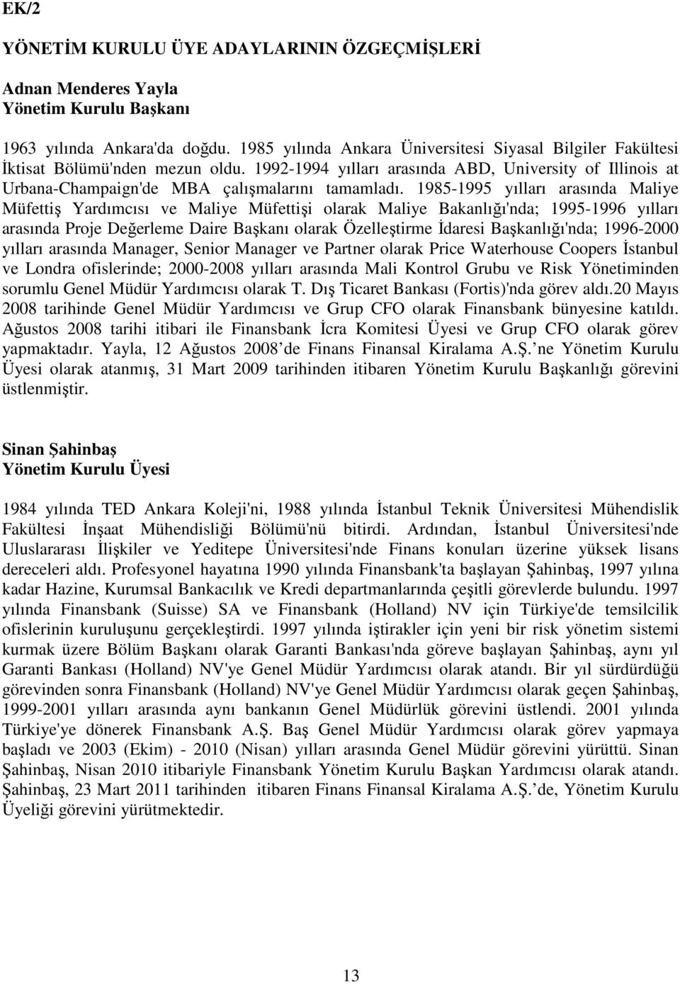 1985-1995 yılları arasında Maliye Müfettiş Yardımcısı ve Maliye Müfettişi olarak Maliye Bakanlığı'nda; 1995-1996 yılları arasında Proje Değerleme Daire Başkanı olarak Özelleştirme İdaresi