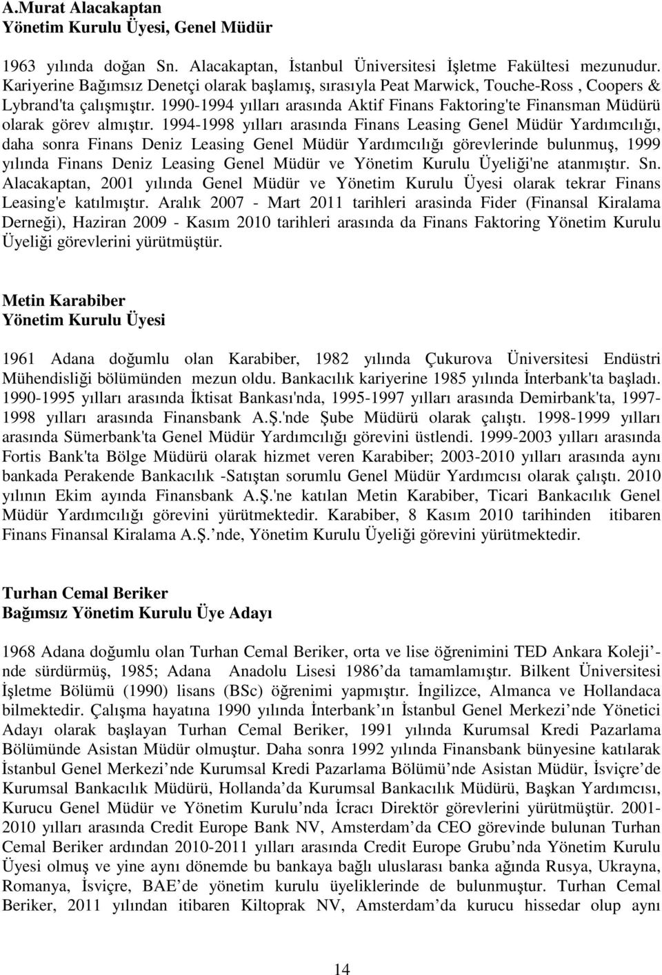 1990-1994 yılları arasında Aktif Finans Faktoring'te Finansman Müdürü olarak görev almıştır.