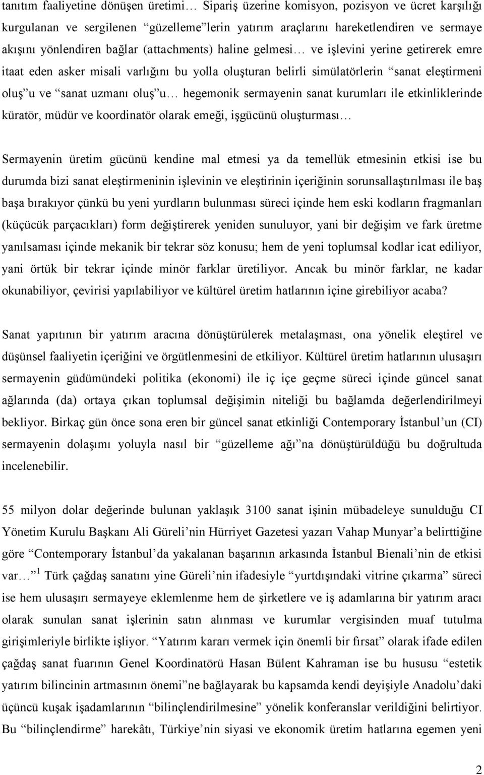 hegemonik sermayenin sanat kurumları ile etkinliklerinde küratör, müdür ve koordinatör olarak emeği, işgücünü oluşturması Sermayenin üretim gücünü kendine mal etmesi ya da temellük etmesinin etkisi