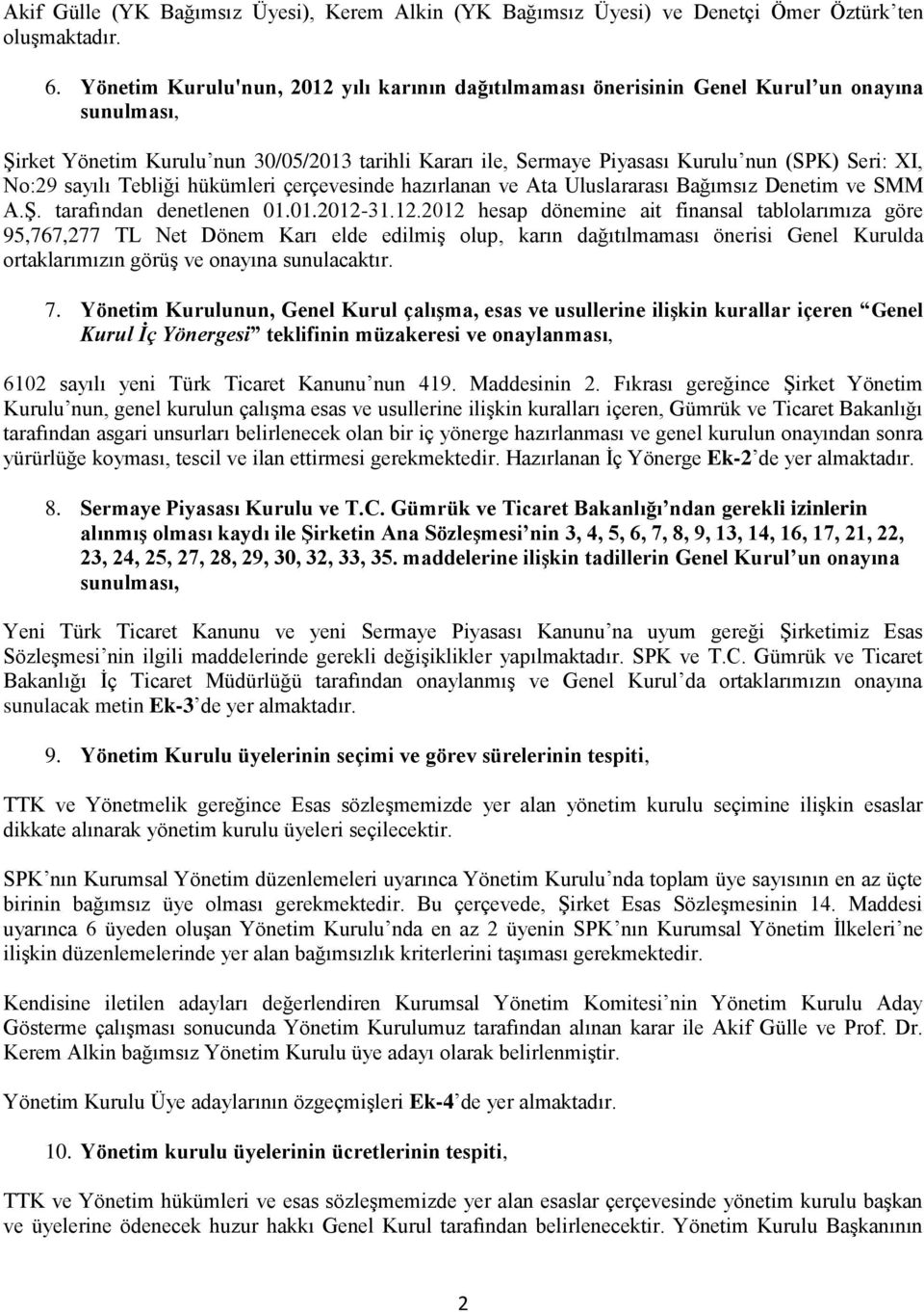 No:29 sayılı Tebliği hükümleri çerçevesinde hazırlanan ve Ata Uluslararası Bağımsız Denetim ve SMM A.Ş. tarafından denetlenen 01.01.2012-