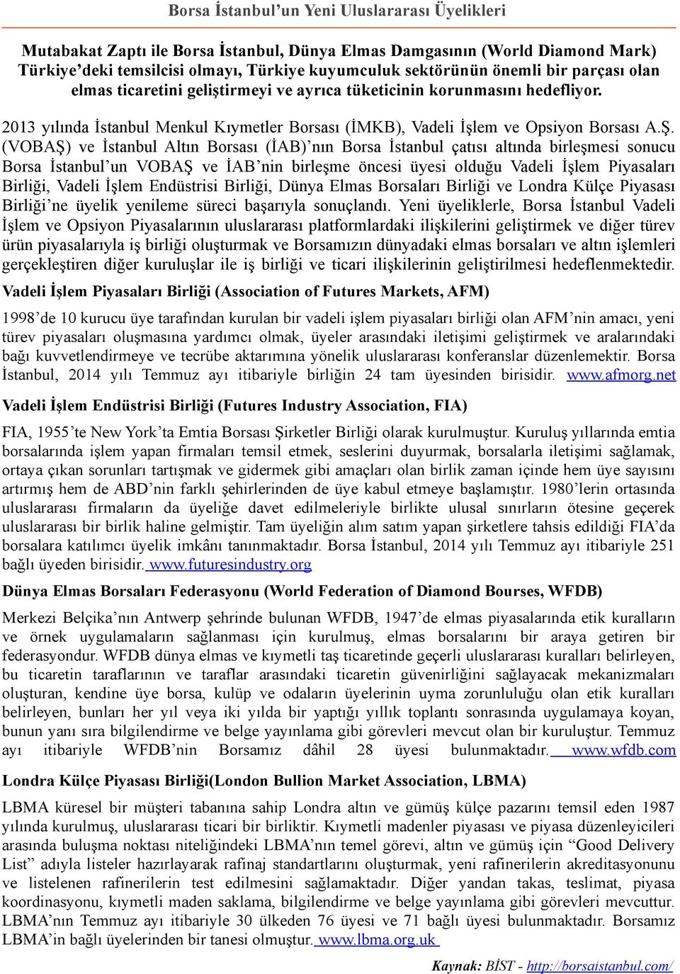 (VOBAŞ) ve İstanbul Altın Borsası (İAB) nın Borsa İstanbul çatısı altında birleşmesi sonucu Borsa İstanbul un VOBAŞ ve İAB nin birleşme öncesi üyesi olduğu Vadeli İşlem Piyasaları Birliği, Vadeli