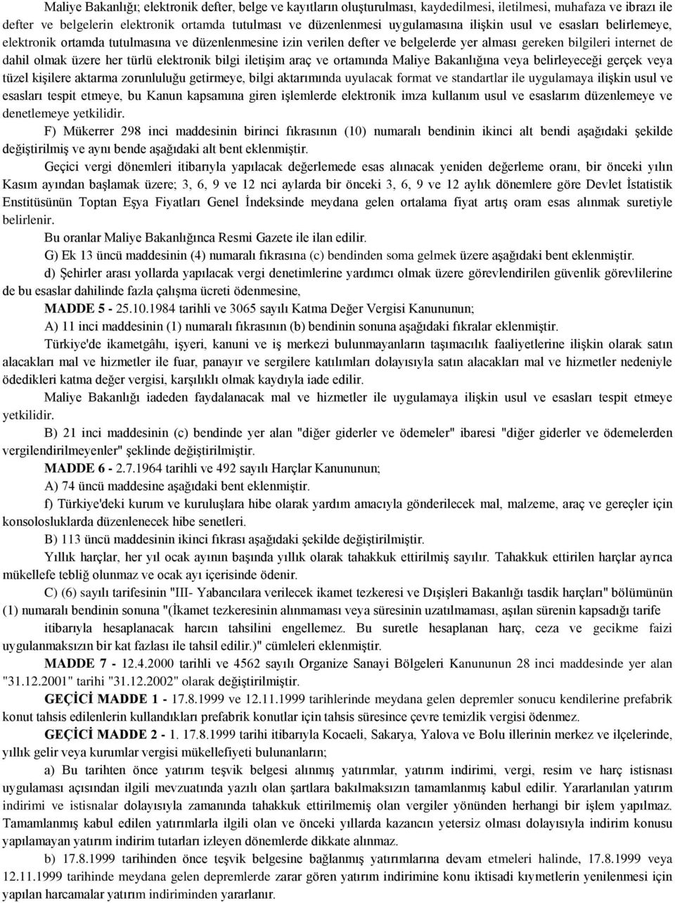 elektronik bilgi iletişim araç ve ortamında Maliye Bakanlığına veya belirleyeceği gerçek veya tüzel kişilere aktarma zorunluluğu getirmeye, bilgi aktarımında uyulacak format ve standartlar ile