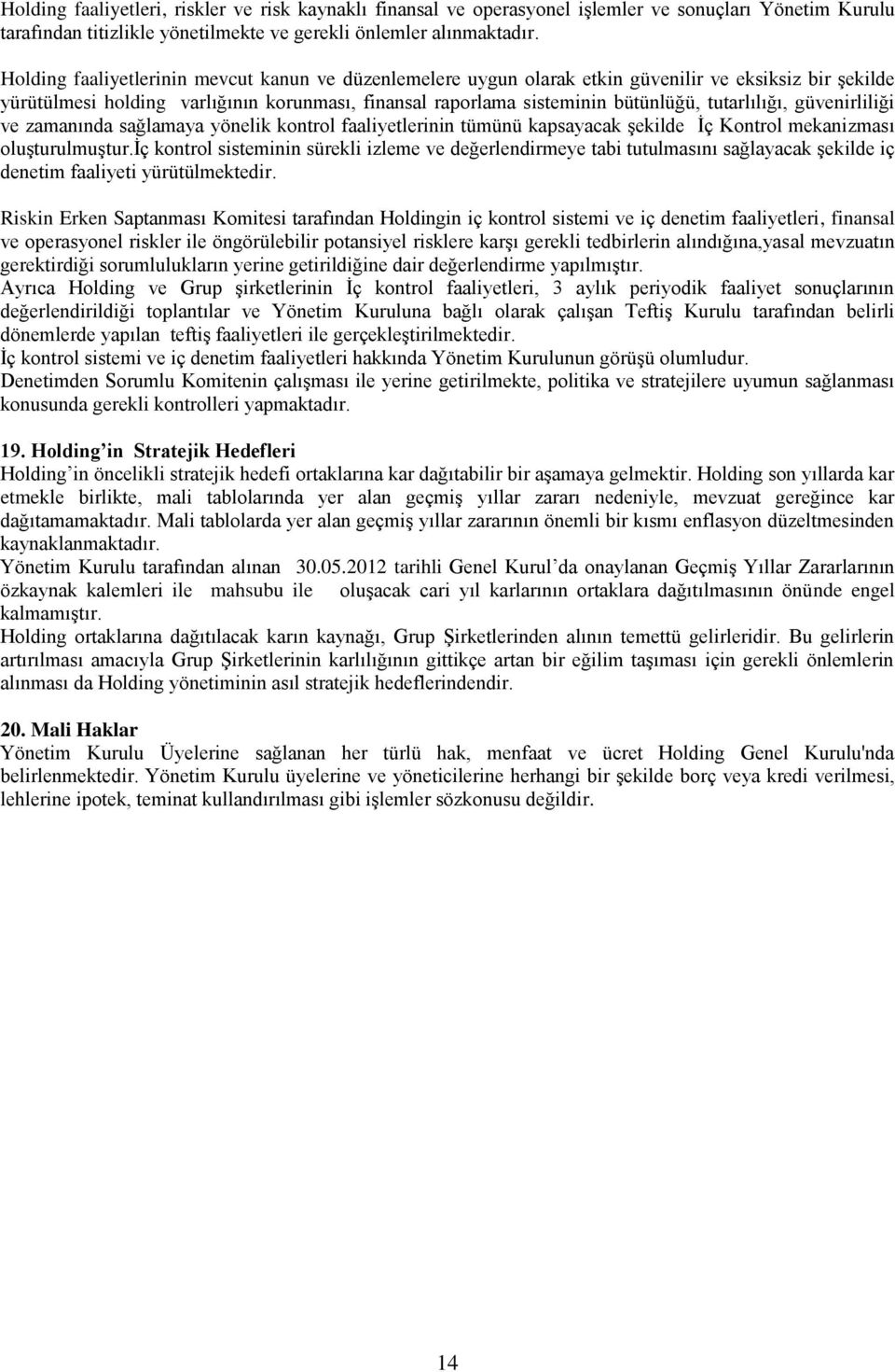 tutarlılığı, güvenirliliği ve zamanında sağlamaya yönelik kontrol faaliyetlerinin tümünü kapsayacak şekilde İç Kontrol mekanizması oluşturulmuştur.