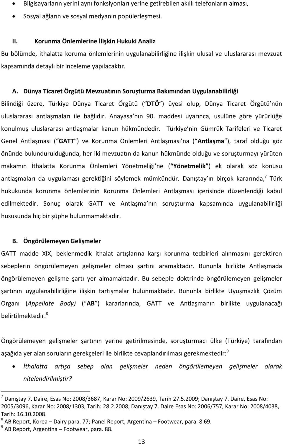 aliz Bu bölümde, ithalatta koruma önlemlerinin uygulanabilirliğine ilişkin ulusal ve uluslararası mevzuat kapsamında detaylı bir inceleme yapılacaktır. A.