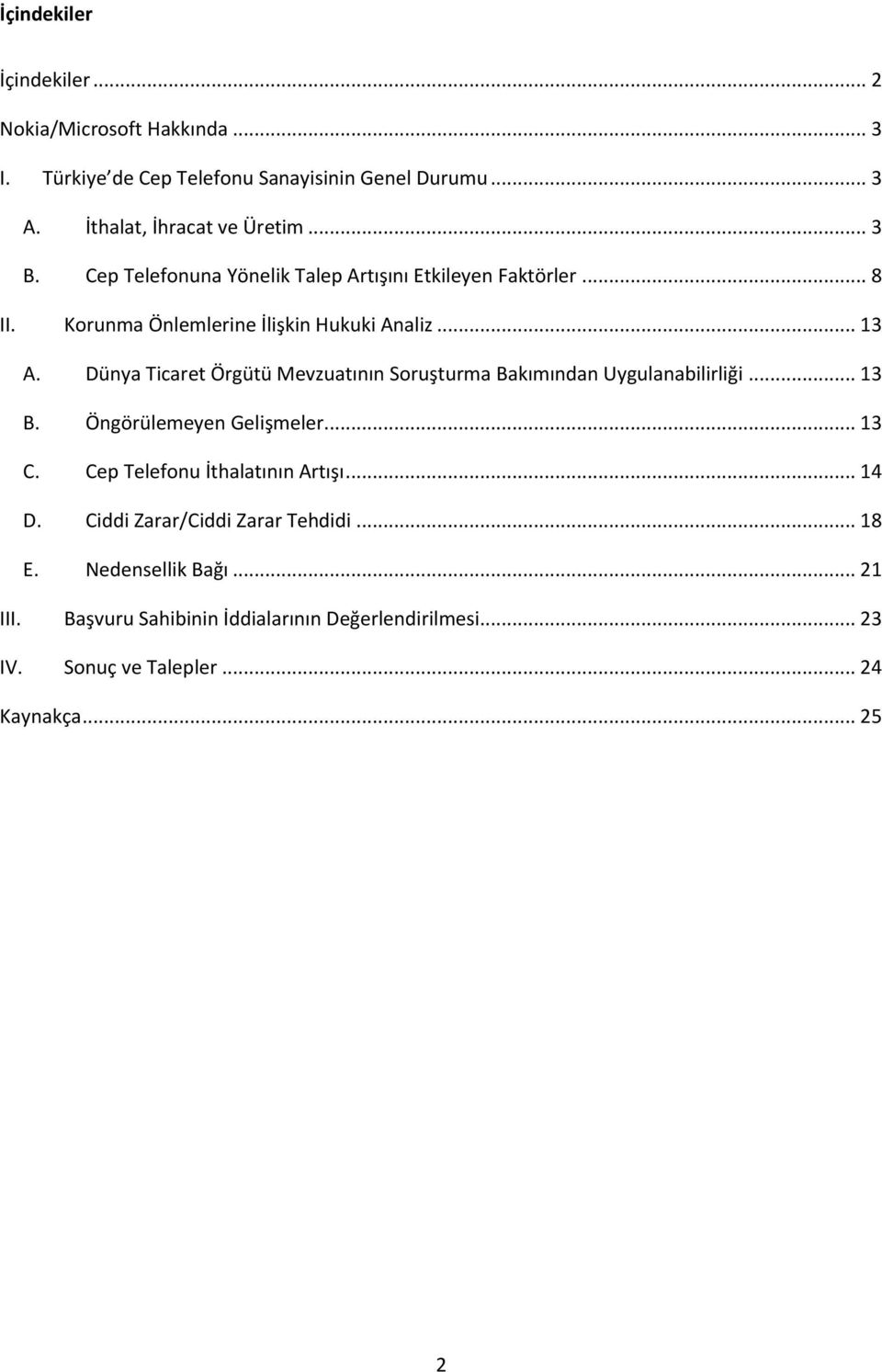 Dünya Ticaret Örgütü Mevzuatının Soruşturma Bakımından Uygulanabilirliği... 13 B. Öngörülemeyen Gelişmeler... 13 C. Cep Telefonu İthalatının Artışı.