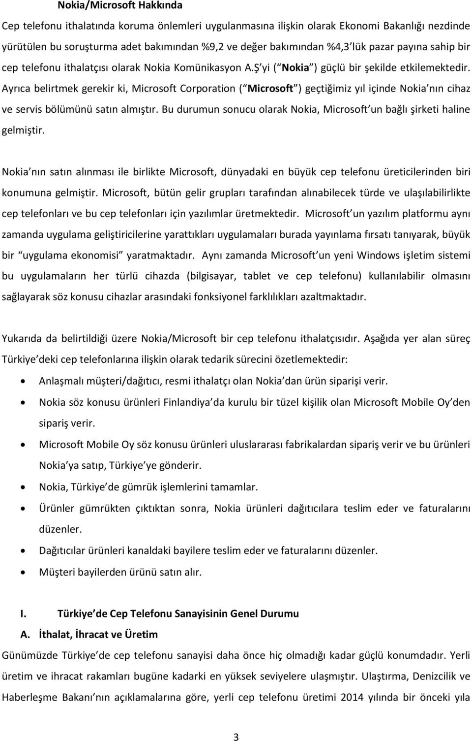 Ayrıca belirtmek gerekir ki, Microsoft Corporation ( Microsoft ) geçtiğimiz yıl içinde Nokia nın cihaz ve servis bölümünü satın almıştır.