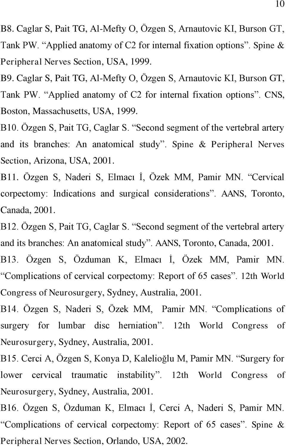 Second segment of the vertebral artery and its branches: An anatomical study. Spine & Peripheral Nerves Section, Arizona, USA, 2001. B11. Özgen S, Naderi S, Elmacı Ġ, Özek MM, Pamir MN.