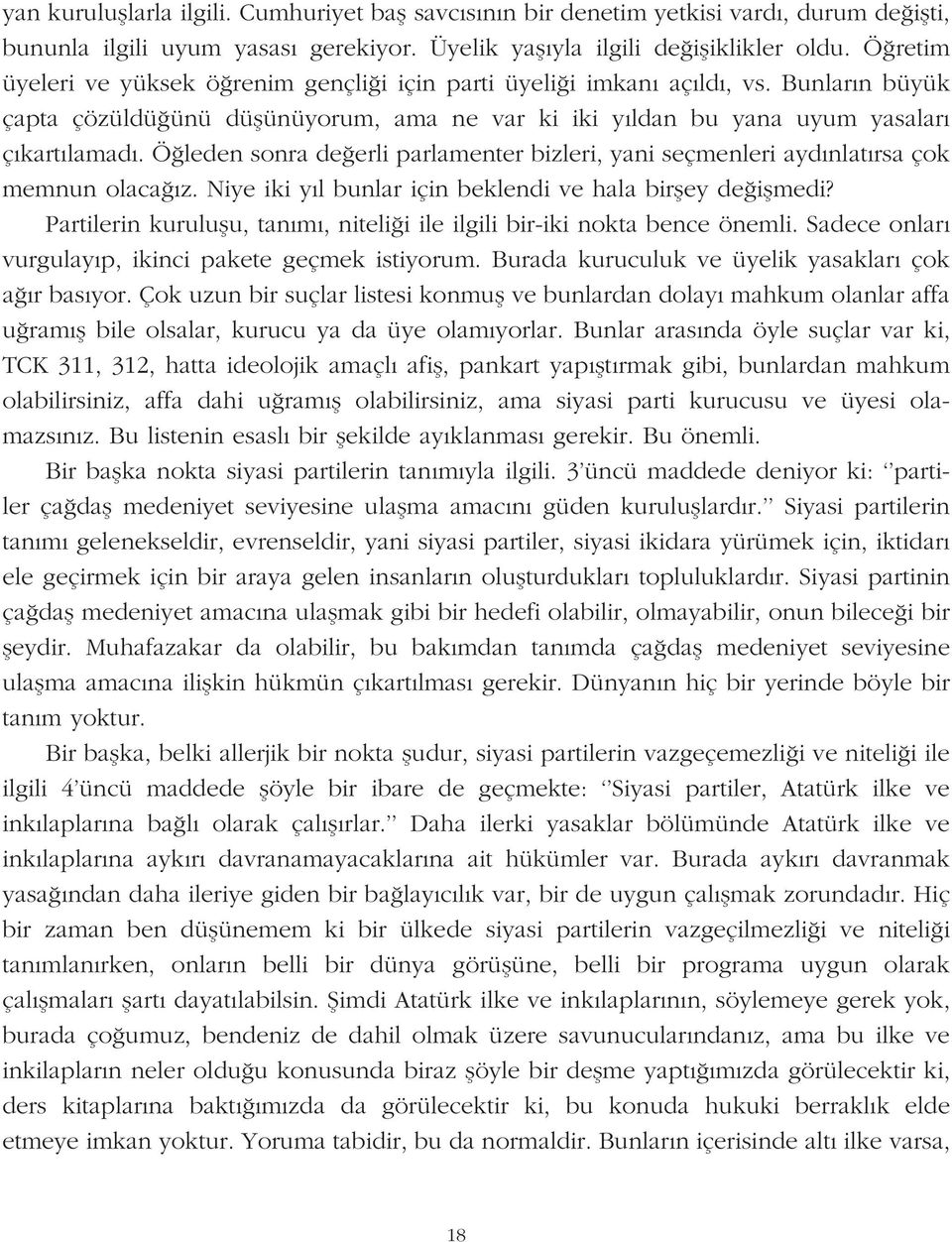 Ö leden sonra de erli parlamenter bizleri, yani seçmenleri ayd nlat rsa çok memnun olaca z. Niye iki y l bunlar için beklendi ve hala birfley de iflmedi?