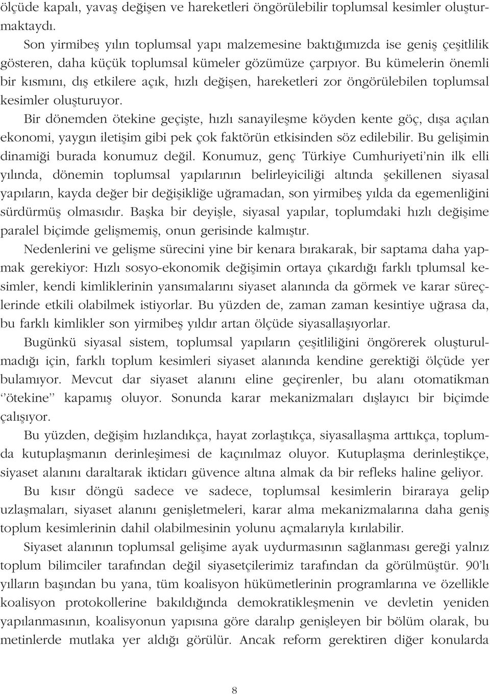 Bu kümelerin önemli bir k sm n, d fl etkilere aç k, h zl de iflen, hareketleri zor öngörülebilen toplumsal kesimler oluflturuyor.