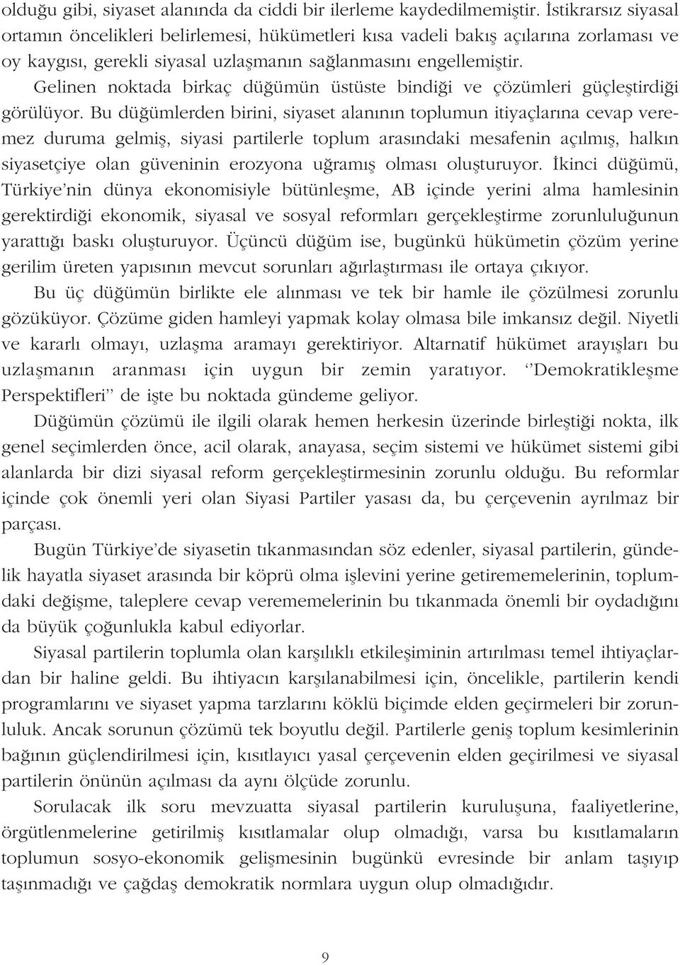 Gelinen noktada birkaç dü ümün üstüste bindi i ve çözümleri güçlefltirdi i görülüyor.