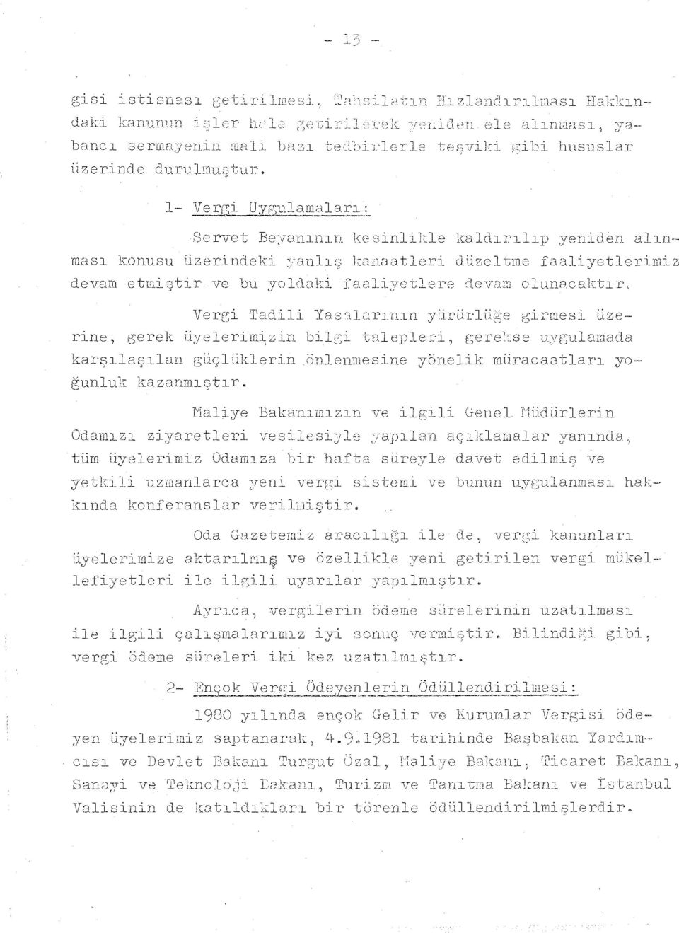 ize 1 tm e fa aliyetle rimi z devam etmiçtir ve yoldaki faaliyetlere ~eva~ olunacaktır, Vergi Taclili Ya,::; \lu n nın yjr(j rl rıne, f5erek üyelerinı~~in bilc~i tulep1eri, r;r:_cre'::se uygulaı~wcla