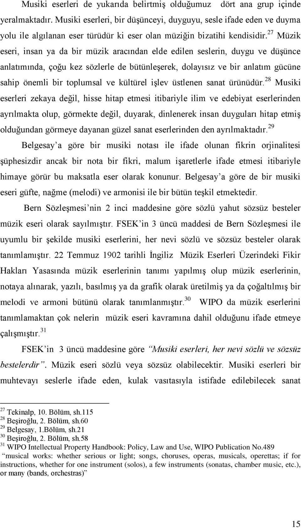 27 Müzik eseri, insan ya da bir müzik aracından elde edilen seslerin, duygu ve düşünce anlatımında, çoğu kez sözlerle de bütünleşerek, dolayısız ve bir anlatım gücüne sahip önemli bir toplumsal ve