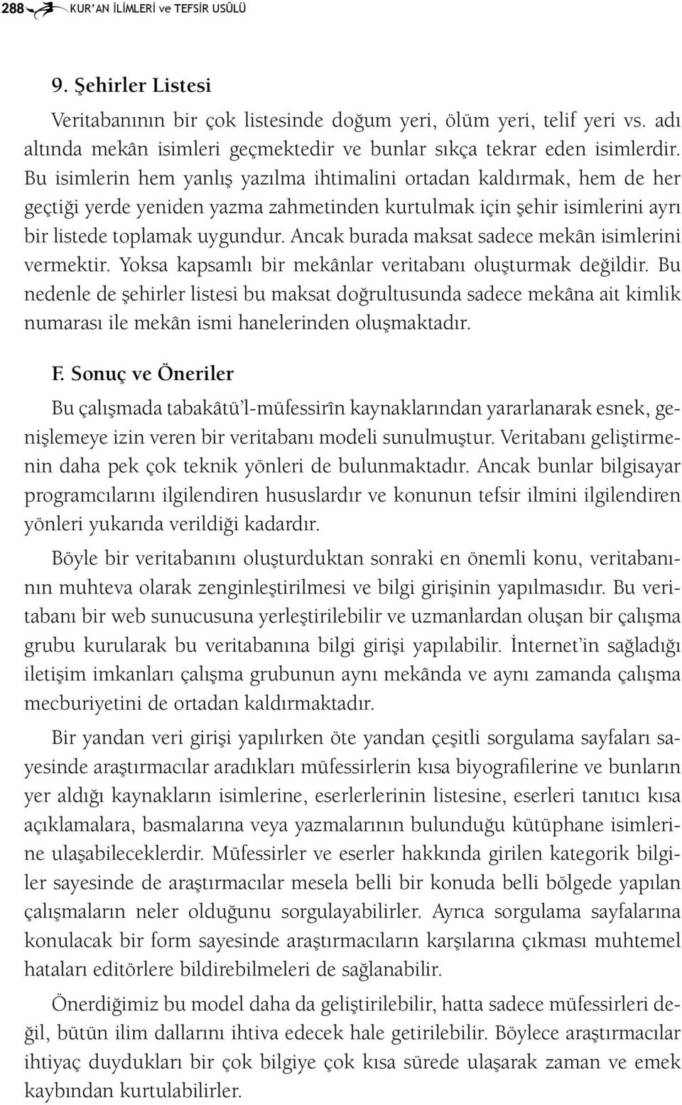 Bu isimlerin hem yanlış yazılma ihtimalini ortadan kaldırmak, hem de her geçtiği yerde yeniden yazma zahmetinden kurtulmak için şehir isimlerini ayrı bir listede toplamak uygundur.