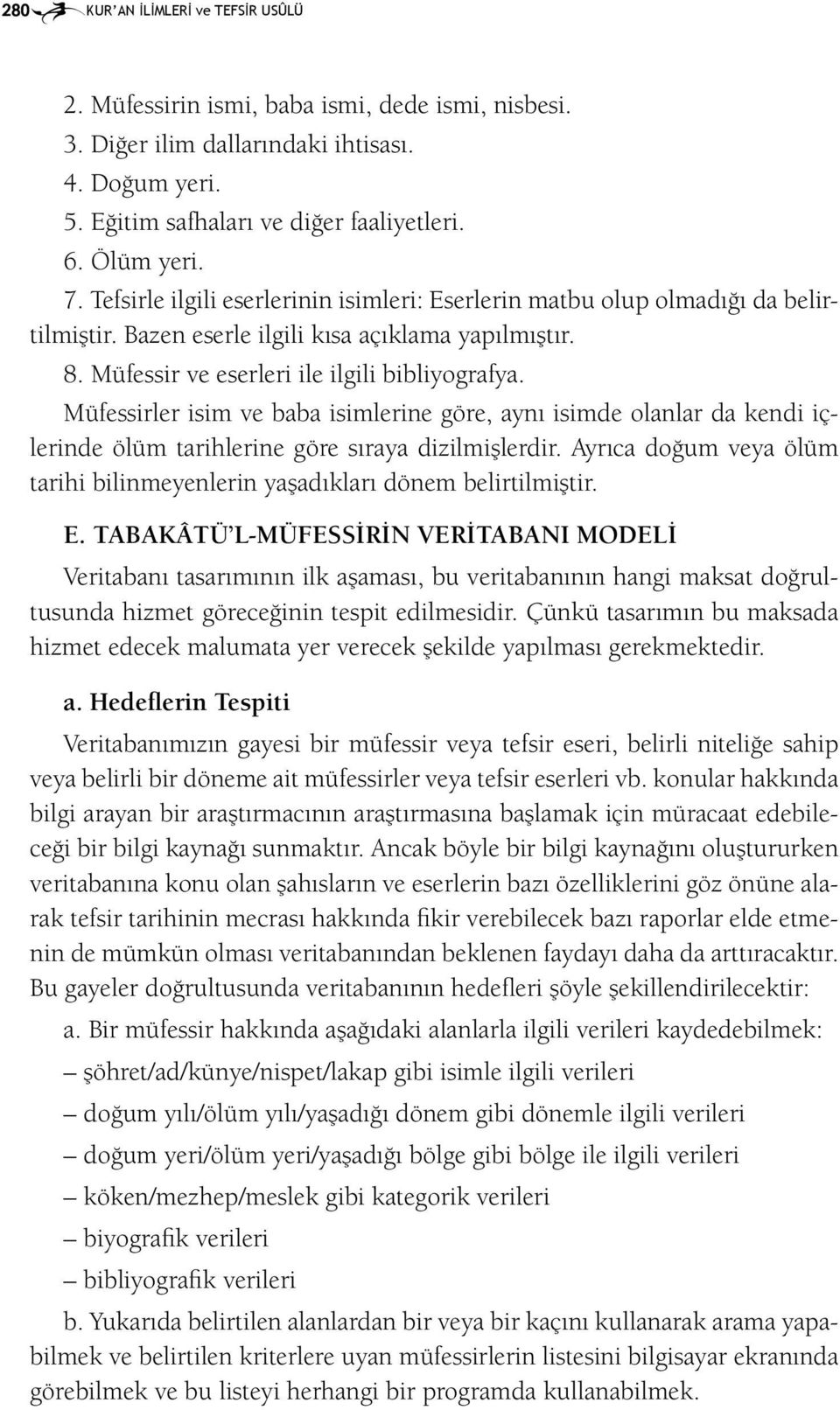 Müfessirler isim ve baba isimlerine göre, aynı isimde olanlar da kendi içlerinde ölüm tarihlerine göre sıraya dizilmişlerdir.