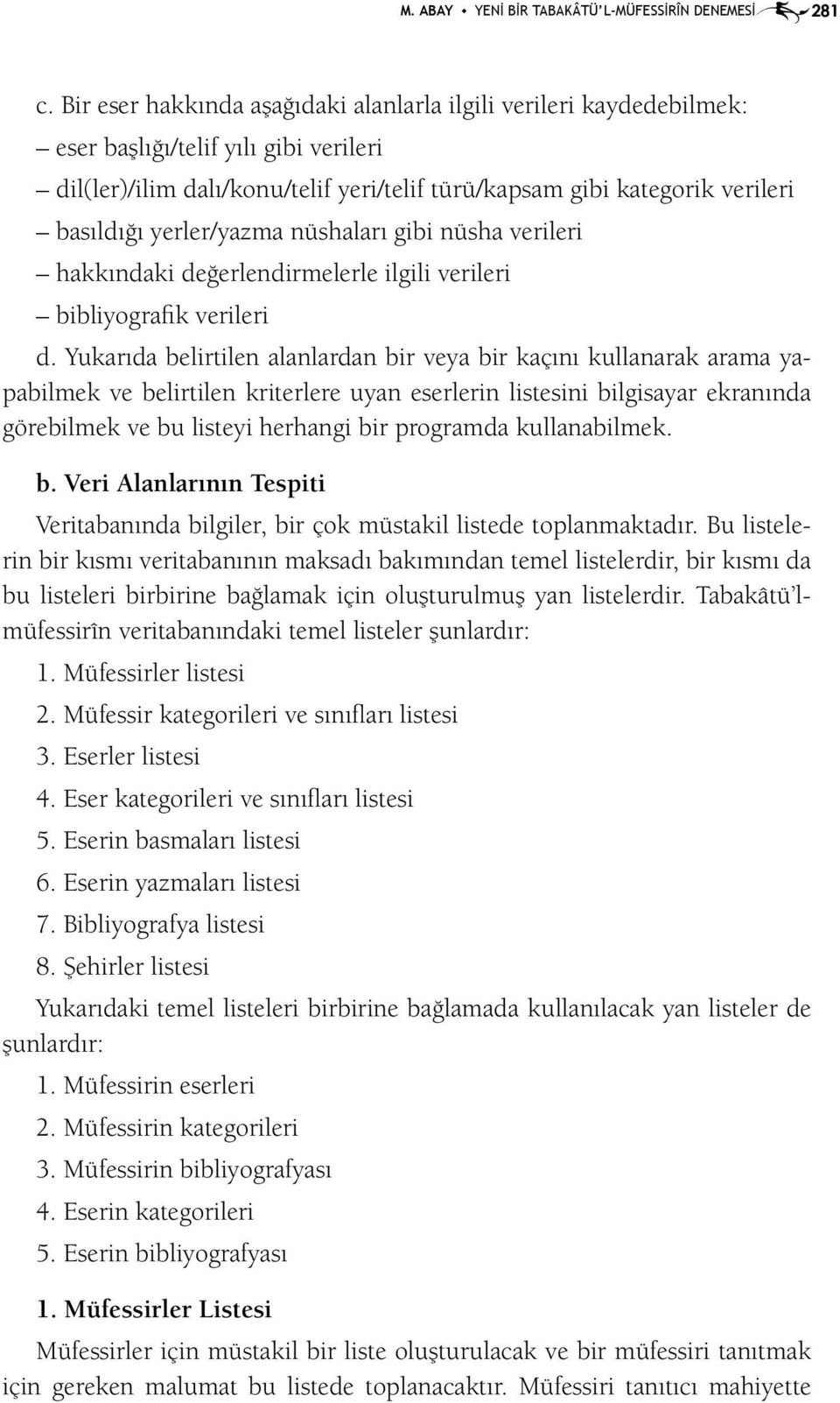 yerler/yazma nüshaları gibi nüsha verileri hakkındaki değerlendirmelerle ilgili verileri bibliyografik verileri d.