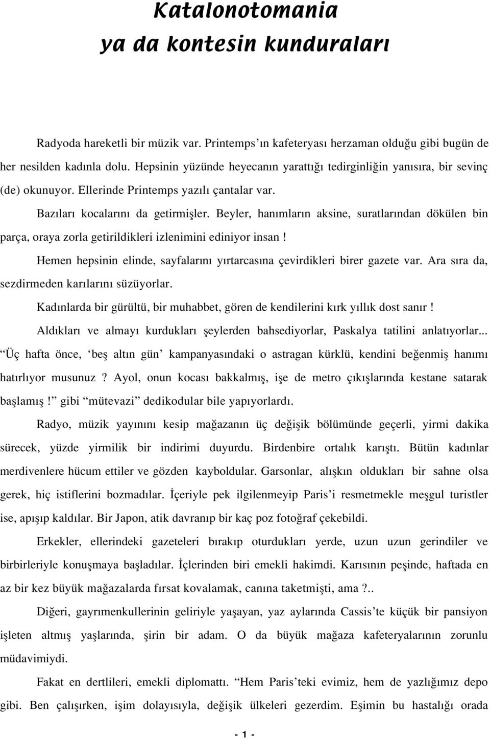 Hemen hepsinin elinde, sayfalar n y rtarcas na çevirdikleri birer gazete var. Ara s ra da, sezdirmeden kar lar n süzüyorlar.