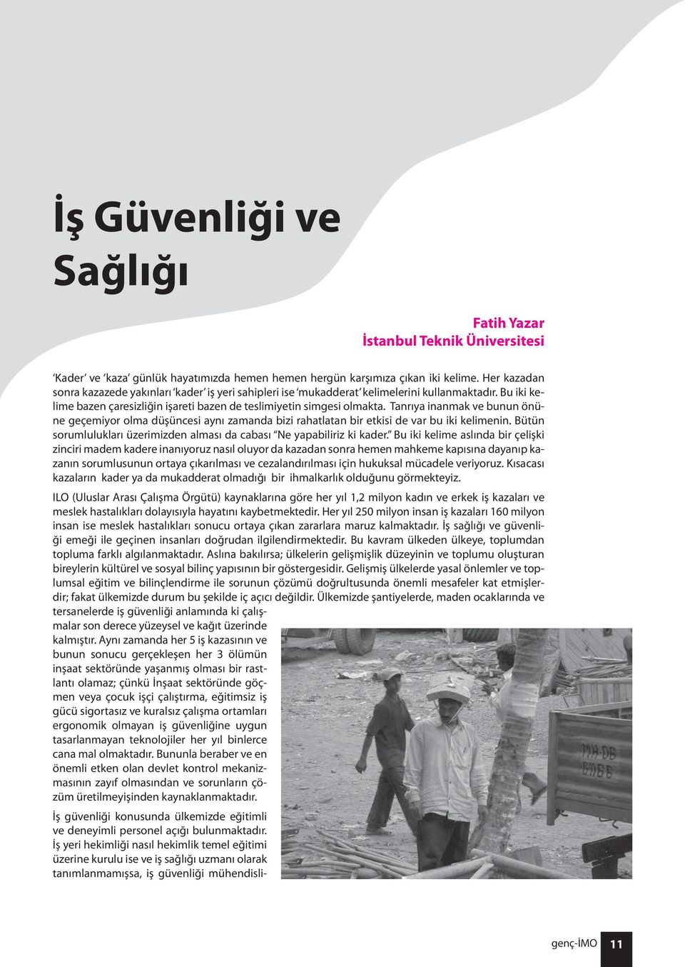 Tanrıya inanmak ve bunun önüne geçemiyor olma düşüncesi aynı zamanda bizi rahatlatan bir etkisi de var bu iki kelimenin. Bütün sorumlulukları üzerimizden alması da cabası Ne yapabiliriz ki kader.