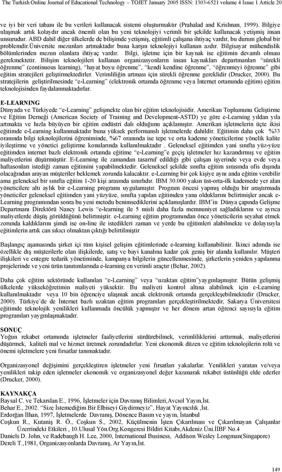 ABD dahil diğer ülkelerde de bilişimde yetişmiş, eğitimli çalışana ihtiyaç vardır, bu durum global bir problemdir.üniversite mezunları artmaktadır buna karşın teknolojiyi kullanan azdır.