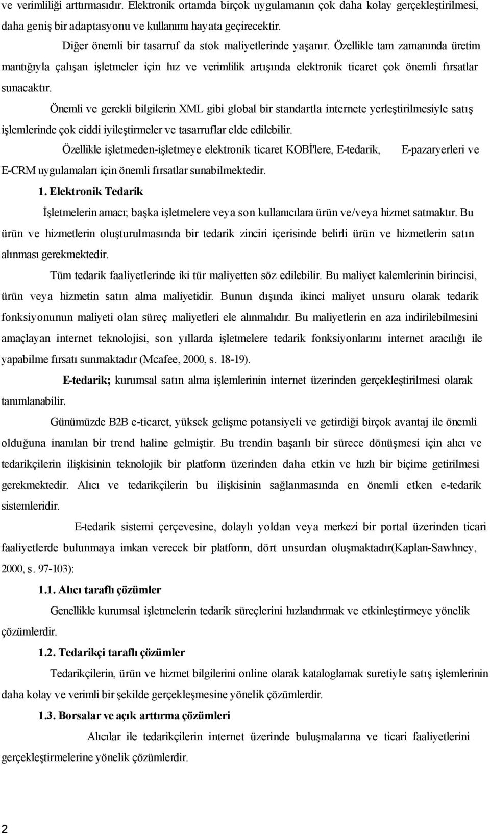 Özellikle tam zamanında üretim mantığıyla çalışan işletmeler için hız ve verimlilik artışında elektronik ticaret çok önemli fırsatlar sunacaktır.