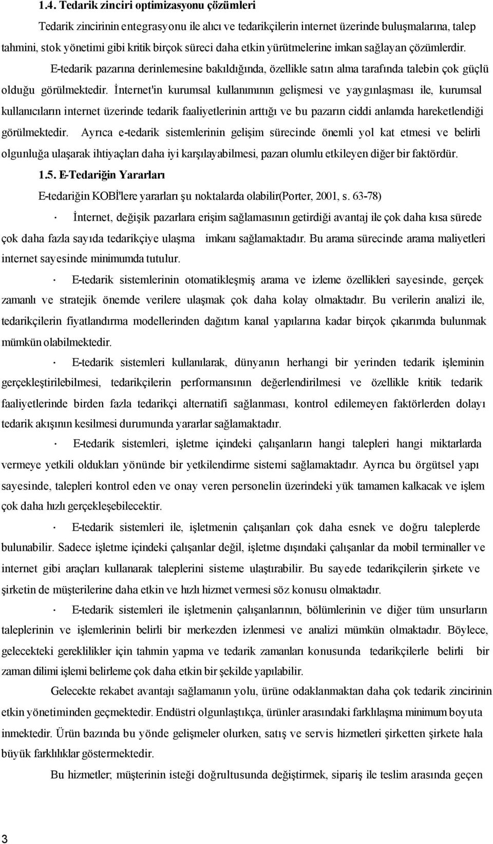 İnternet'in kurumsal kullanımının gelişmesi ve yaygınlaşması ile, kurumsal kullanıcıların internet üzerinde tedarik faaliyetlerinin arttığı ve bu pazarın ciddi anlamda hareketlendiği görülmektedir.