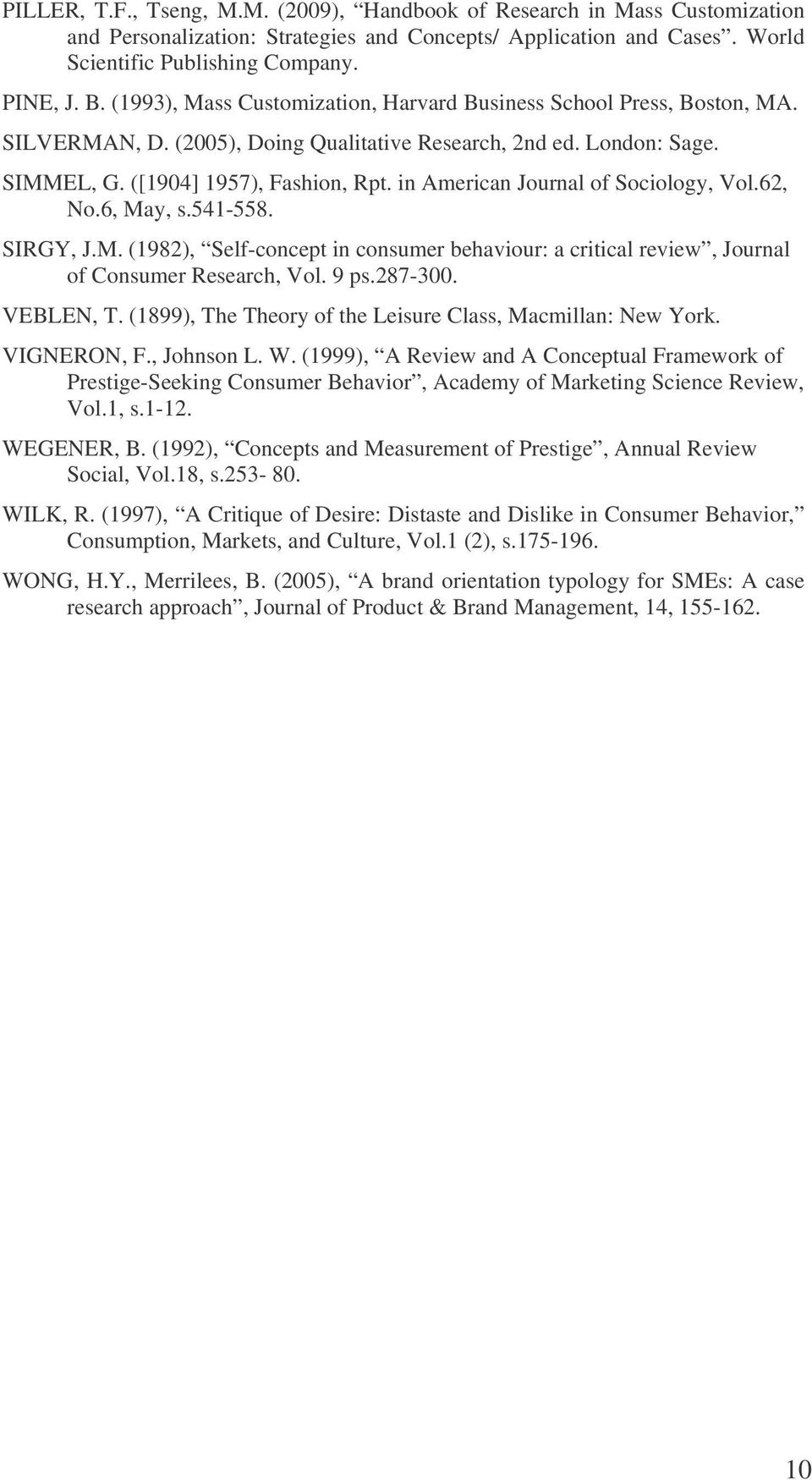 in American Journal of Sociology, Vol.62, No.6, May, s.541-558. SIRGY, J.M. (1982), Self-concept in consumer behaviour: a critical review, Journal of Consumer Research, Vol. 9 ps.287-300. VEBLEN, T.