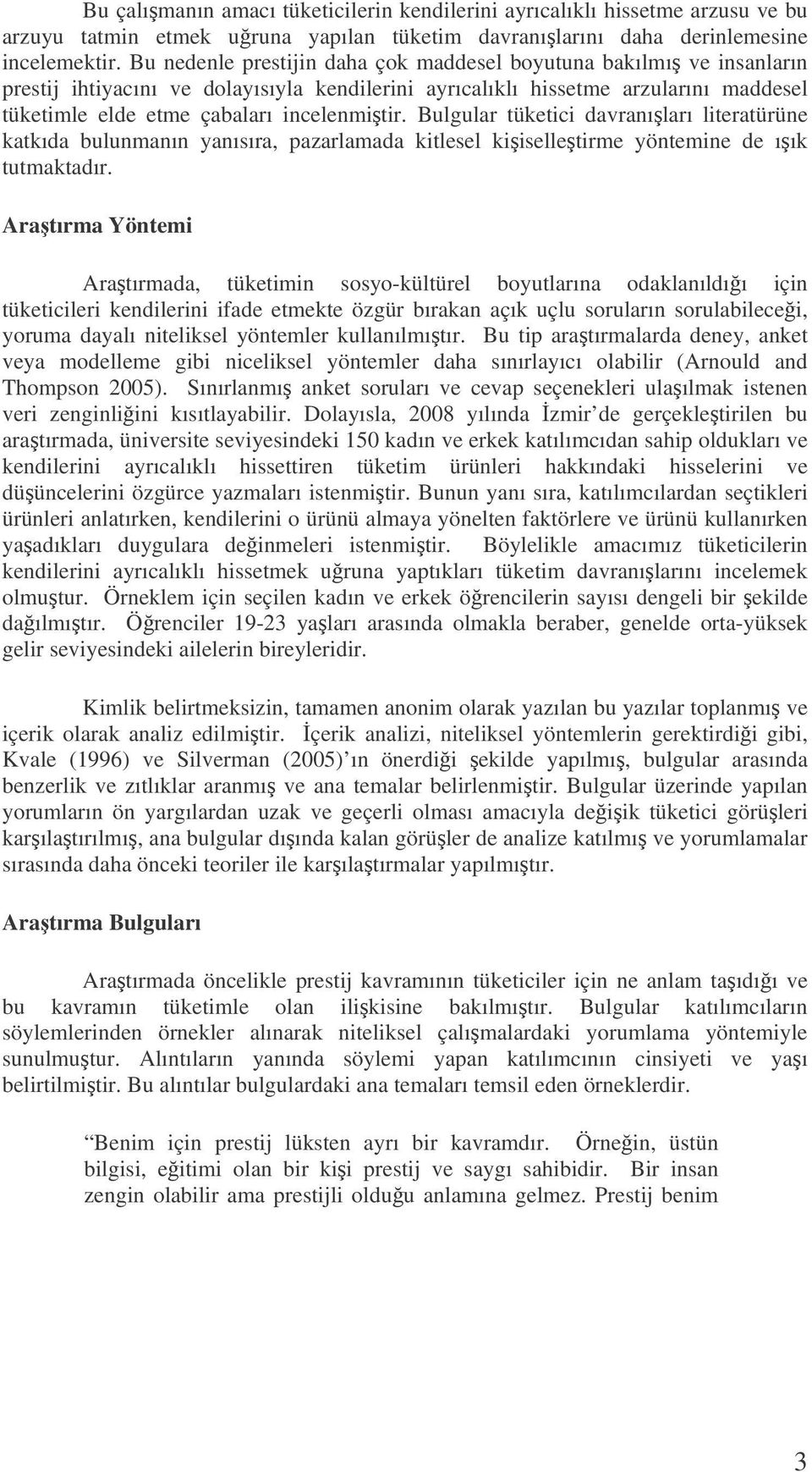 Bulgular tüketici davranıları literatürüne katkıda bulunmanın yanısıra, pazarlamada kitlesel kiiselletirme yöntemine de ıık tutmaktadır.