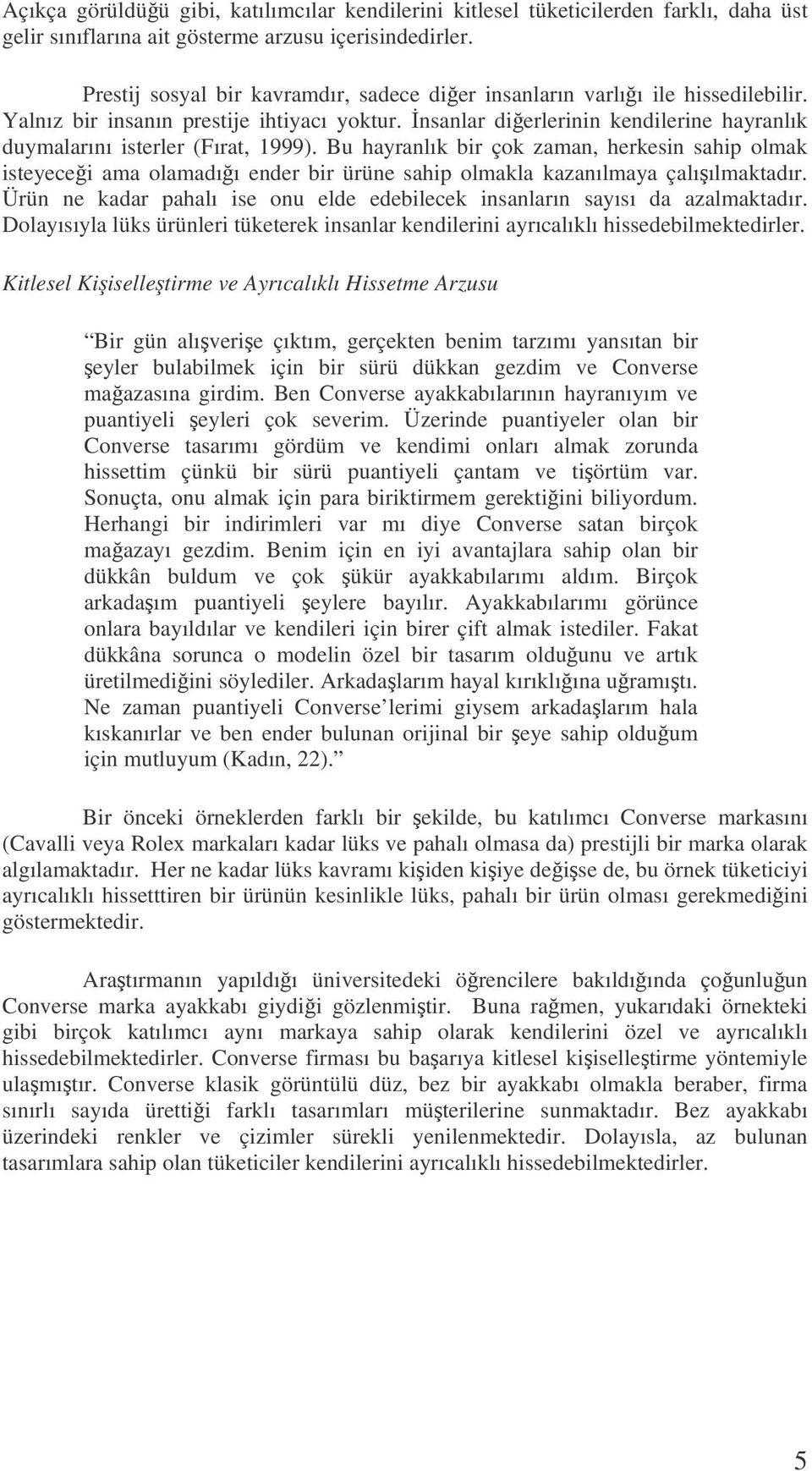 nsanlar dierlerinin kendilerine hayranlık duymalarını isterler (Fırat, 1999).