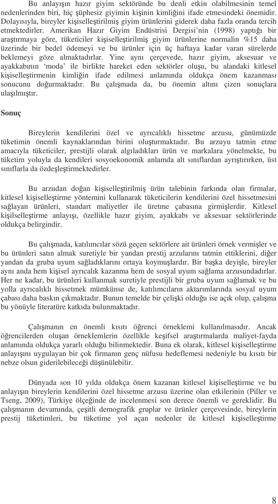 Amerikan Hazır Giyim Endüstrisi Dergisi nin (1998) yaptıı bir aratırmaya göre, tüketiciler kiiselletirilmi giyim ürünlerine normalin %15 daha üzerinde bir bedel ödemeyi ve bu ürünler için üç haftaya