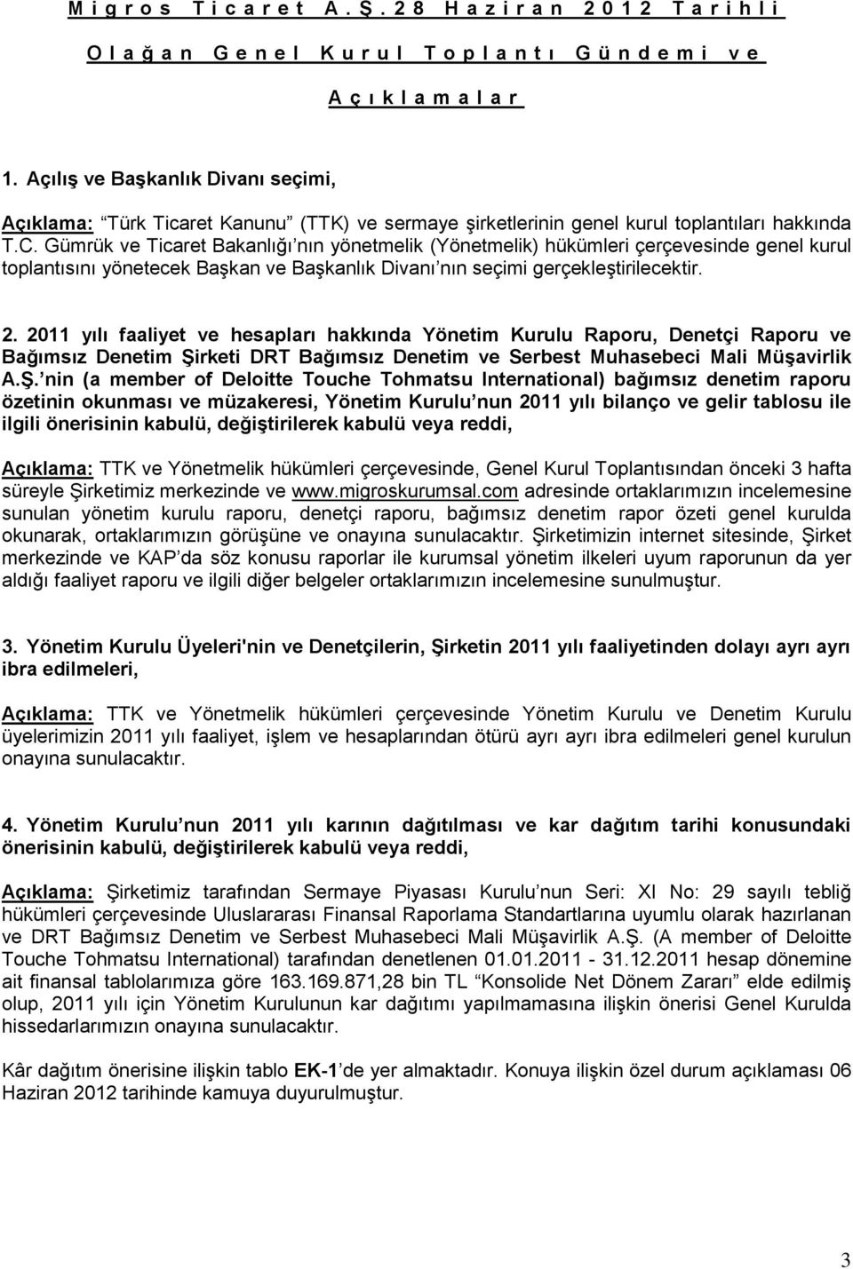 Gümrük ve Ticaret Bakanlığı nın yönetmelik (Yönetmelik) hükümleri çerçevesinde genel kurul toplantısını yönetecek Başkan ve Başkanlık Divanı nın seçimi gerçekleştirilecektir. 2.