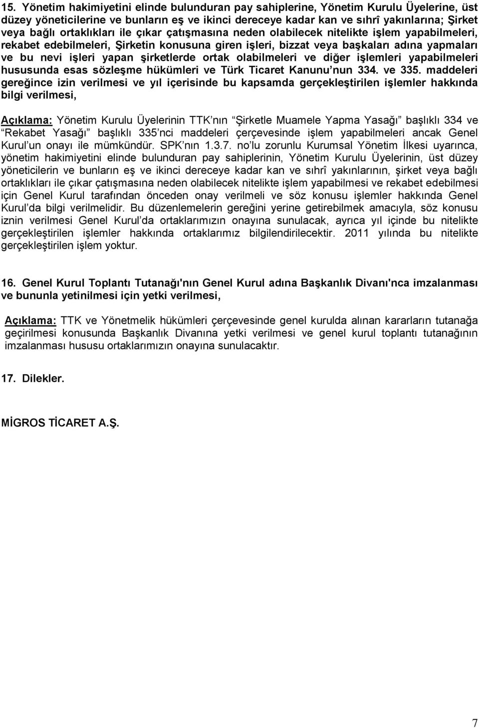 Ģirketlerde ortak olabilmeleri ve diğer iģlemleri yapabilmeleri hususunda esas sözleģme hükümleri ve Türk Ticaret Kanunu nun 334. ve 335.