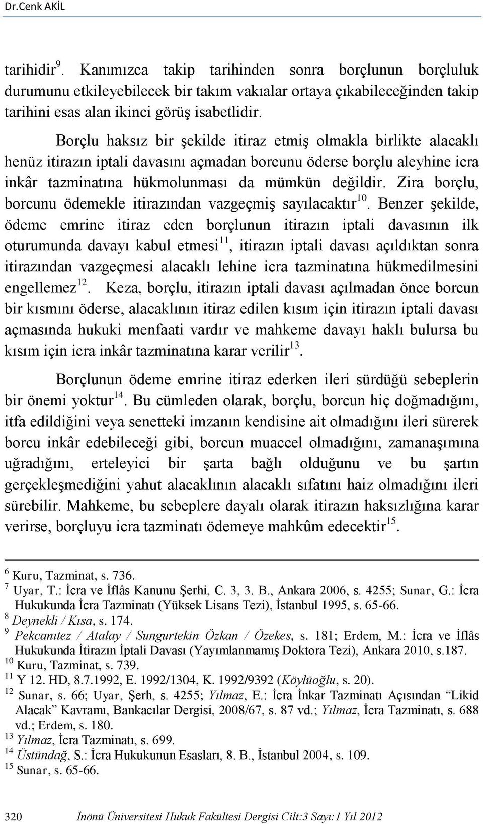 Zira borçlu, borcunu ödemekle itirazından vazgeçmiş sayılacaktır 10.