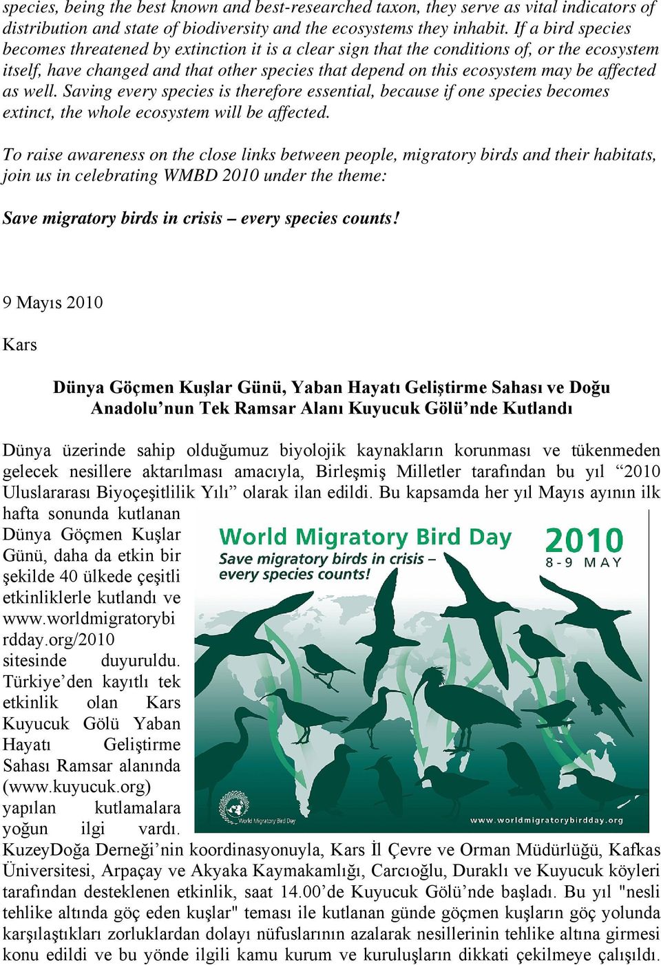 affected as well. Saving every species is therefore essential, because if one species becomes extinct, the whole ecosystem will be affected.