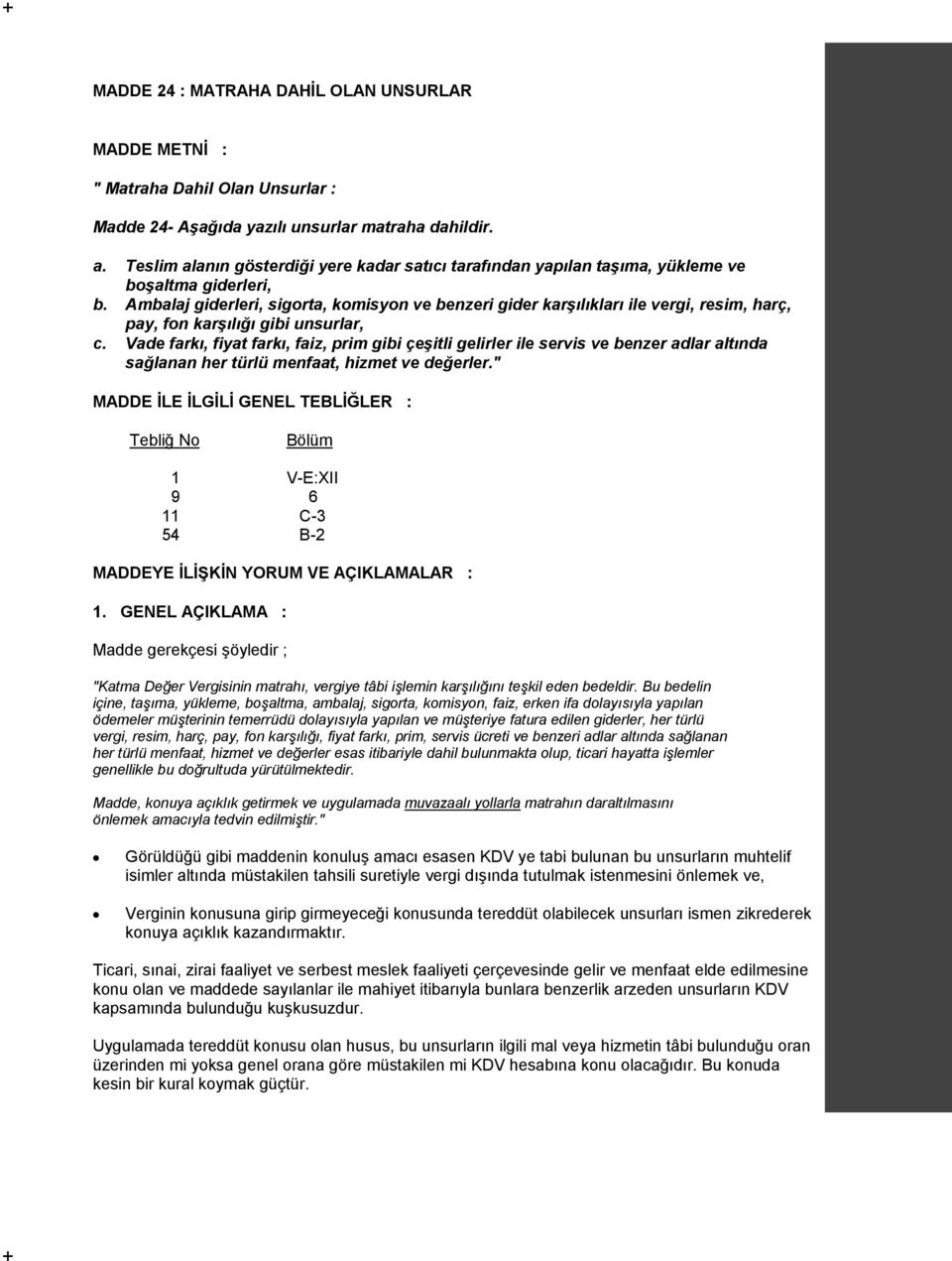 Ambalaj giderleri, sigorta, komisyon ve benzeri gider karşılıkları ile vergi, resim, harç, pay, fon karşılığı gibi unsurlar, c.