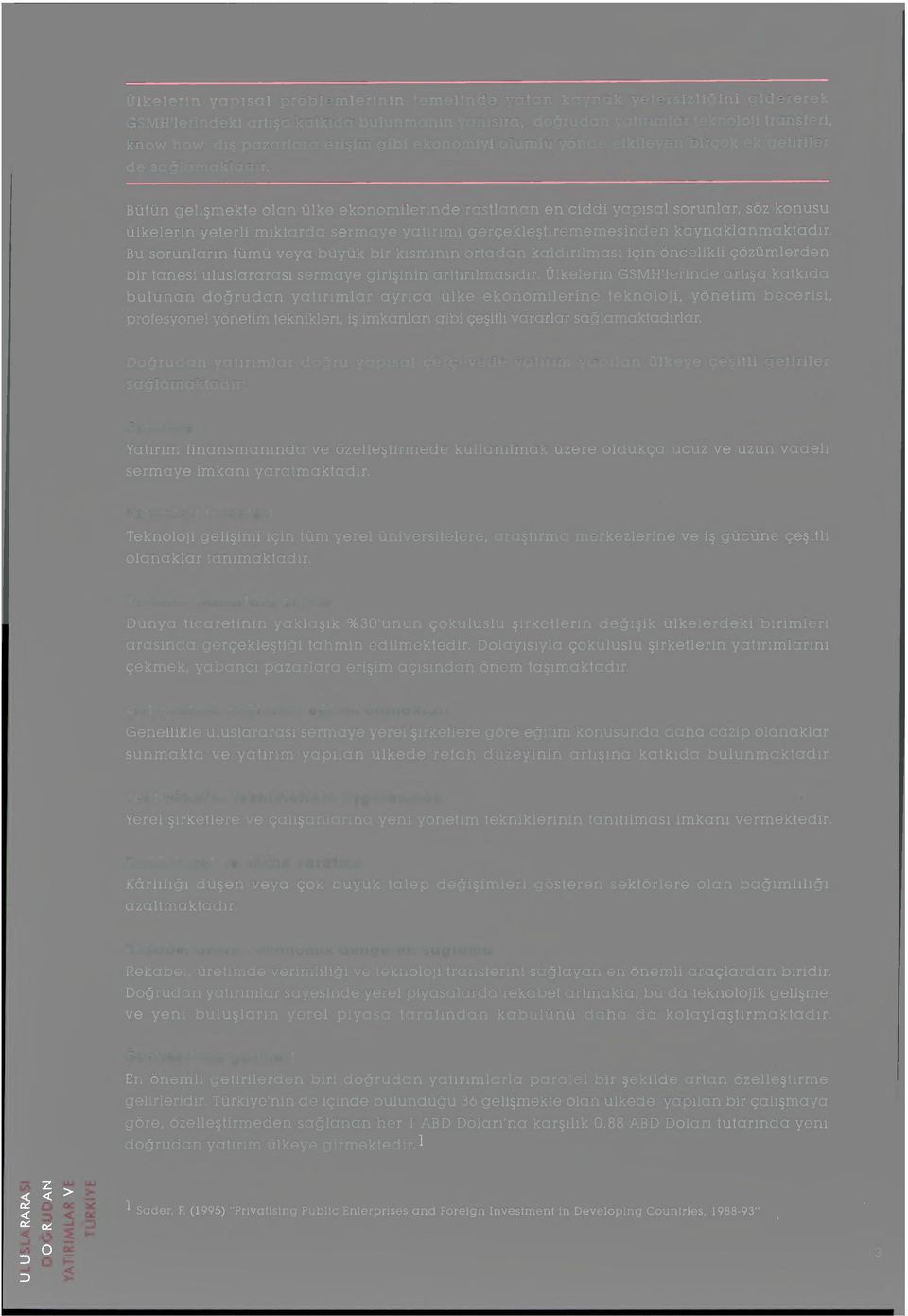 Bütün gelişmekte olan ülke ekonomilerinde rastlanan en ciddi yapısal sorunlar, sözkonusu ülkelerin yeterli miktarda sermaye yatırımı gerçekleştirememesinden kaynaklanmaktadır.