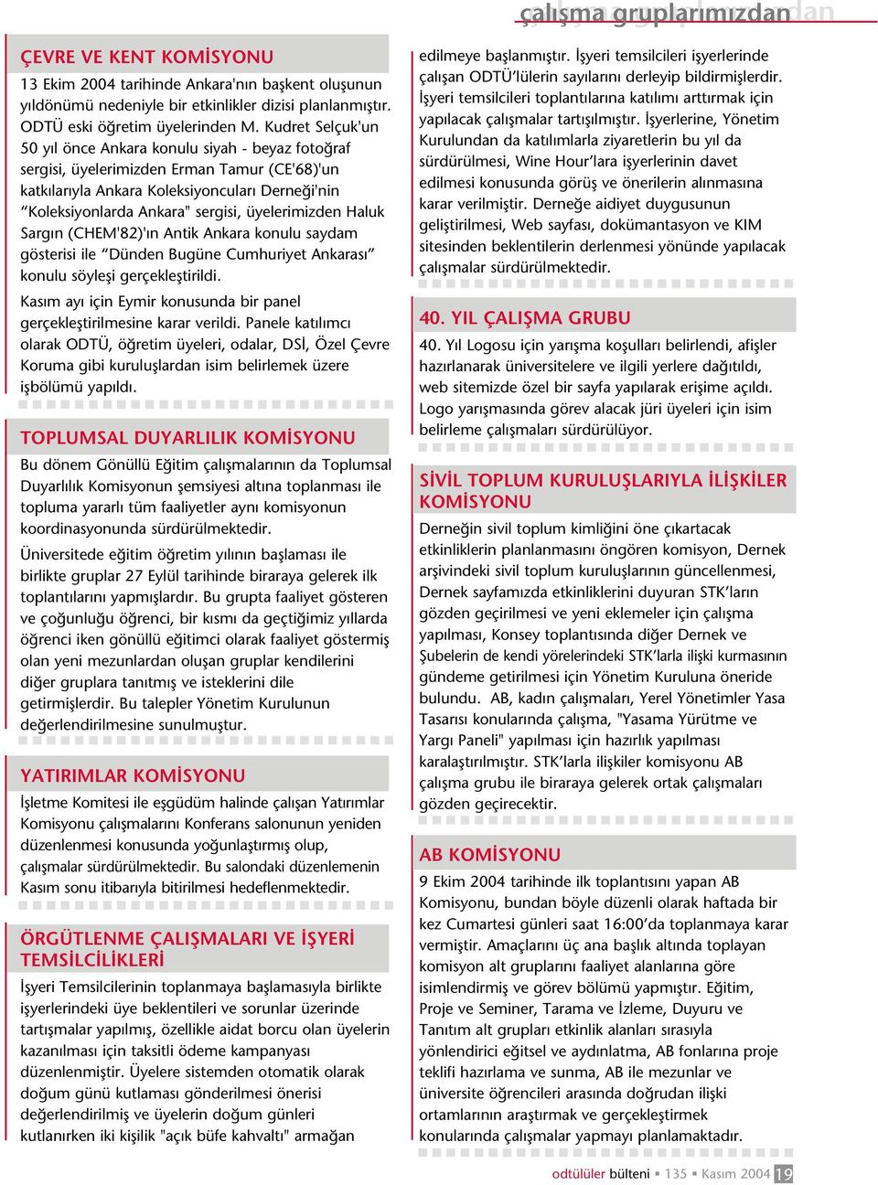 üyelerimizden Haluk Sarg n (CHEM'82)' n Antik Ankara konulu saydam gösterisi ile Dünden Bugüne Cumhuriyet Ankaras konulu söylefli gerçeklefltirildi.