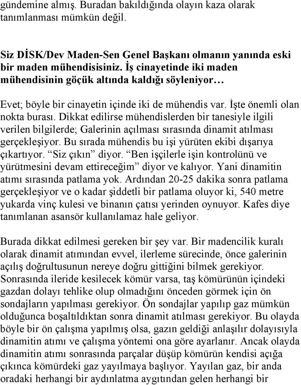 Dikkat edilirse mühendislerden bir tanesiyle ilgili verilen bilgilerde; Galerinin açılması sırasında dinamit atılması gerçekleşiyor. Bu sırada mühendis bu işi yürüten ekibi dışarıya çıkartıyor.