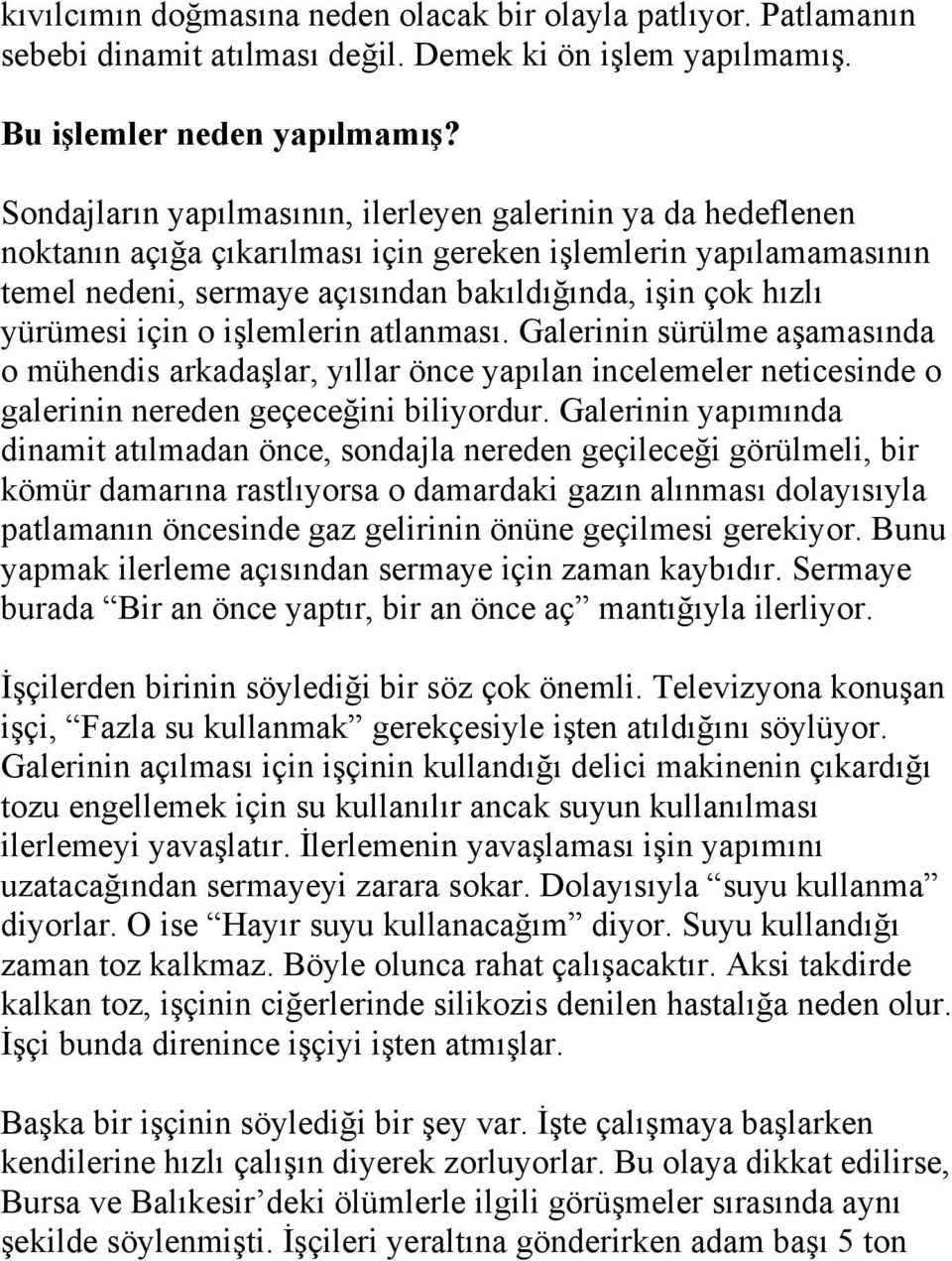 için o işlemlerin atlanması. Galerinin sürülme aşamasında o mühendis arkadaşlar, yıllar önce yapılan incelemeler neticesinde o galerinin nereden geçeceğini biliyordur.