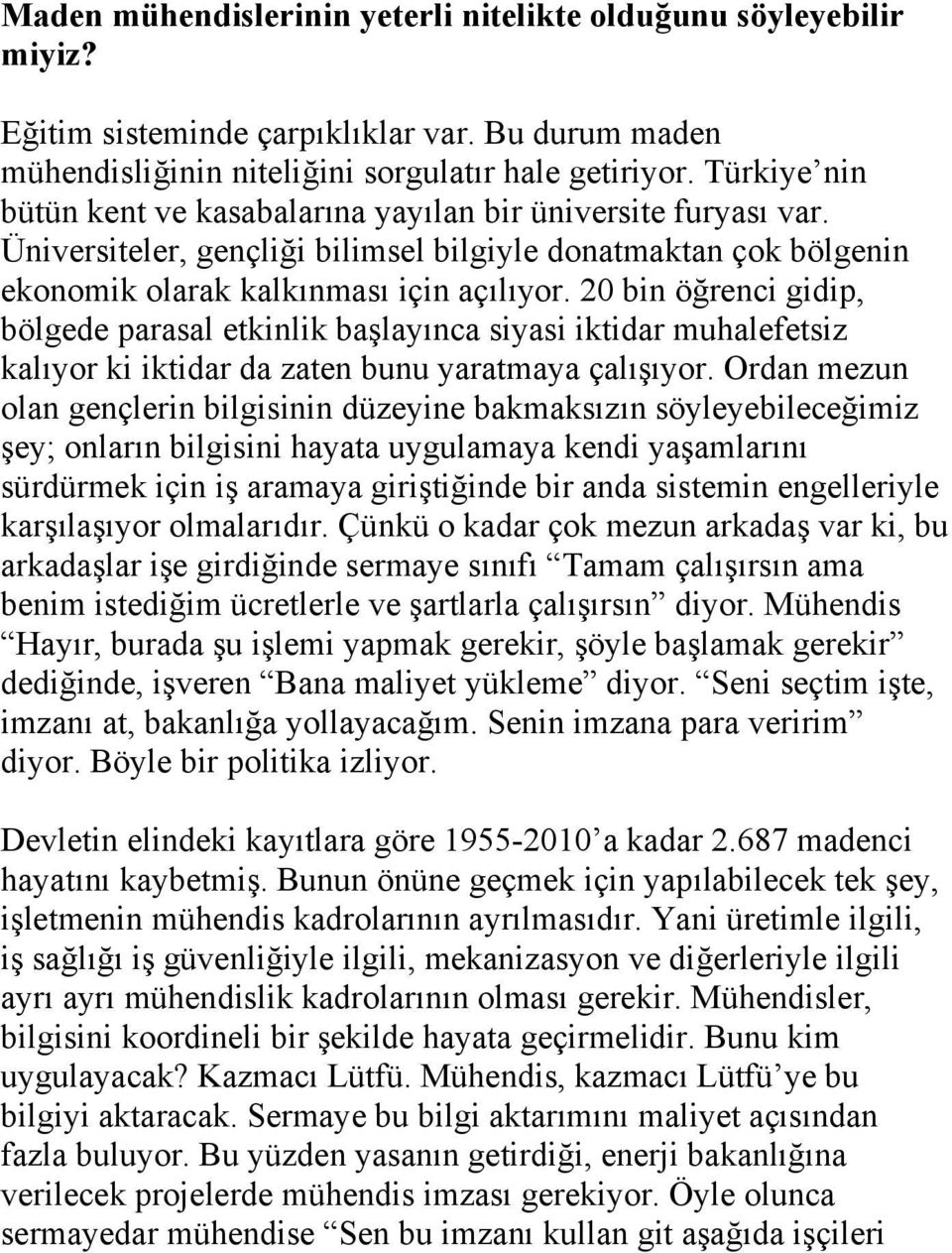 20 bin öğrenci gidip, bölgede parasal etkinlik başlayınca siyasi iktidar muhalefetsiz kalıyor ki iktidar da zaten bunu yaratmaya çalışıyor.