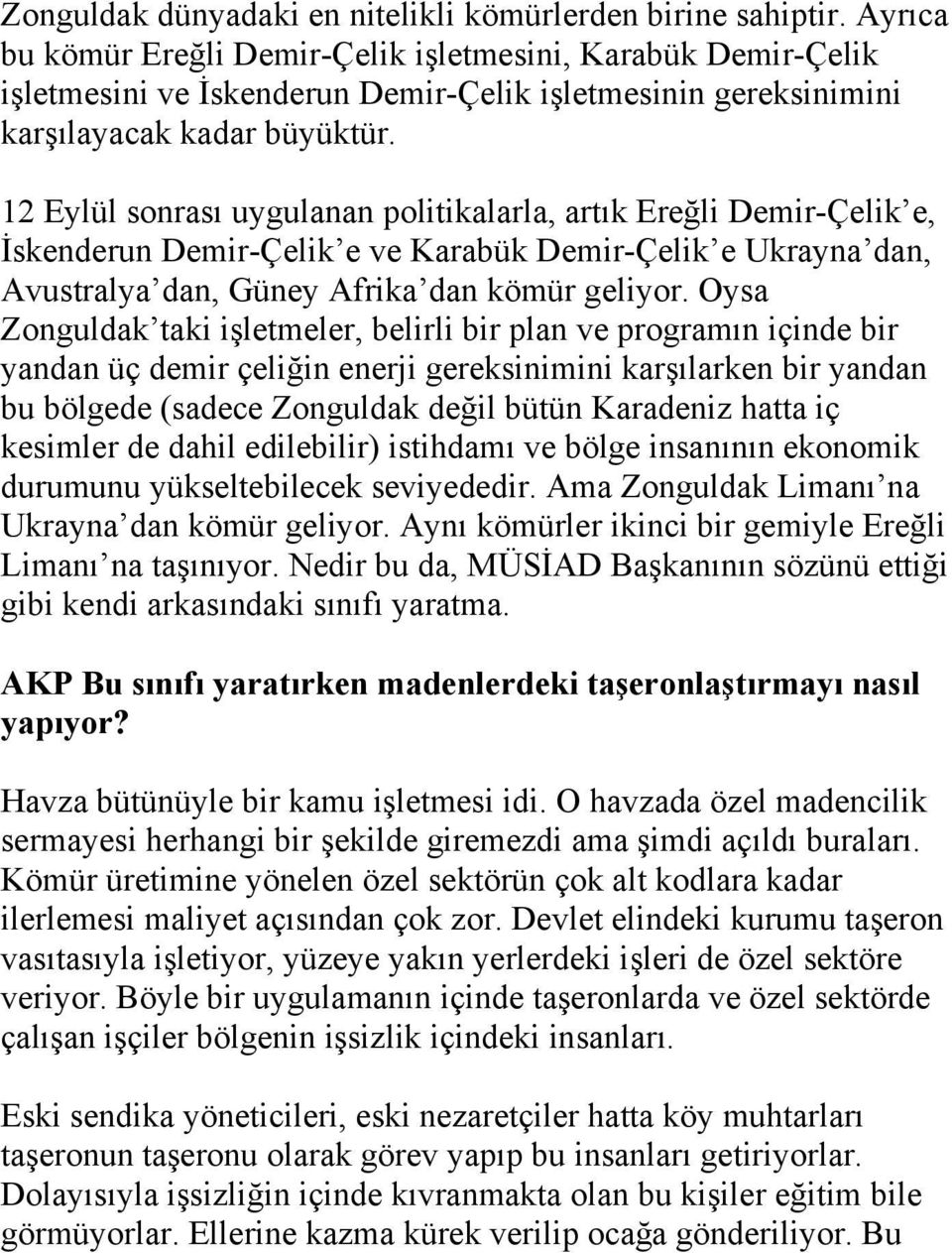 12 Eylül sonrası uygulanan politikalarla, artık Ereğli Demir-Çelik e, İskenderun Demir-Çelik e ve Karabük Demir-Çelik e Ukrayna dan, Avustralya dan, Güney Afrika dan kömür geliyor.