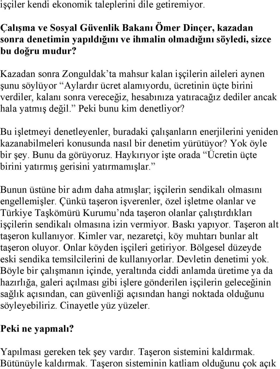 hala yatmış değil. Peki bunu kim denetliyor? Bu işletmeyi denetleyenler, buradaki çalışanların enerjilerini yeniden kazanabilmeleri konusunda nasıl bir denetim yürütüyor? Yok öyle bir şey.