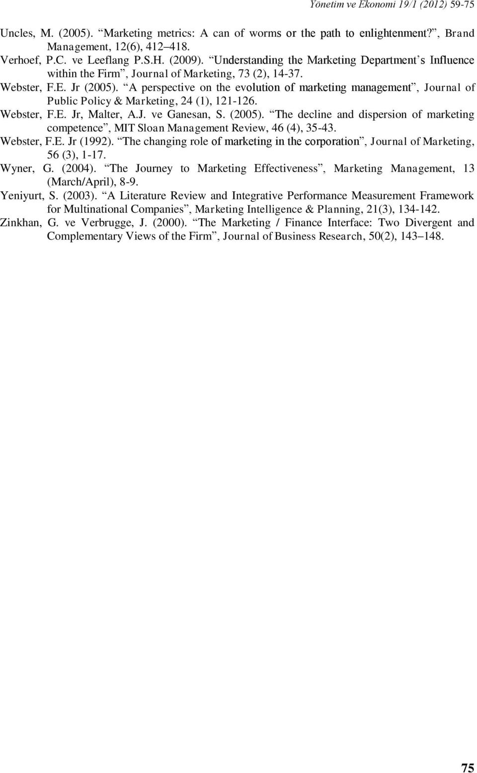 A perspective on the evolution of marketing management, Journal of Public Policy & Marketing, 24 (1), 121-126. Webster, F.E. Jr, Malter, A.J. ve Ganesan, S. (2005).