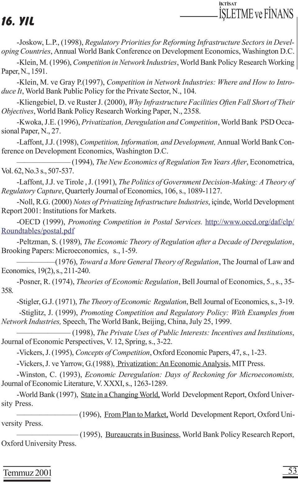 (1996), Competition in Network Industries, World Bank Policy Research Working Paper, N., 1591. -Klein, M. ve Gray P.