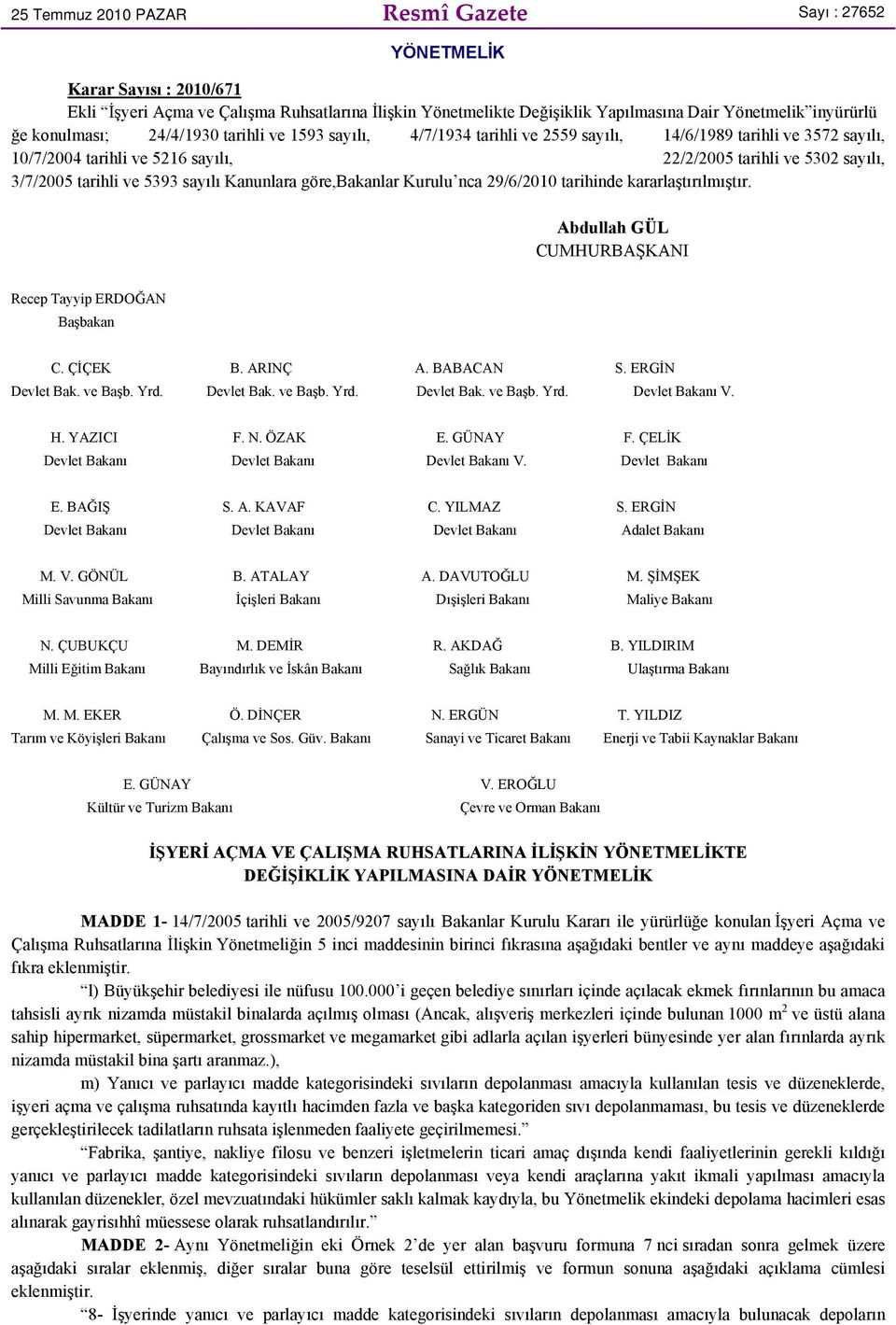 5393 sayılı Kanunlara göre,bakanlar Kurulu nca 29/6/2010 tarihinde kararlaştırılmıştır. Abdullah GÜL CUMHURBAŞKANI Recep Tayyip ERDOĞAN Başbakan C. ÇİÇEK B. ARINÇ A. BABACAN S. ERGİN Devlet Bak.