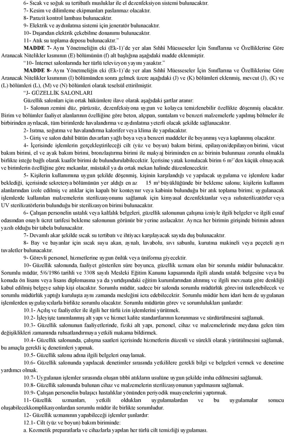 MADDE 7- Aynı Yönetmeliğin eki (Ek-1) de yer alan Sıhhî Müesseseler İçin Sınıflarına ve Özelliklerine Göre Aranacak Nitelikler kısmının (E) bölümünün (f) alt başlığına aşağıdaki madde eklenmiştir.