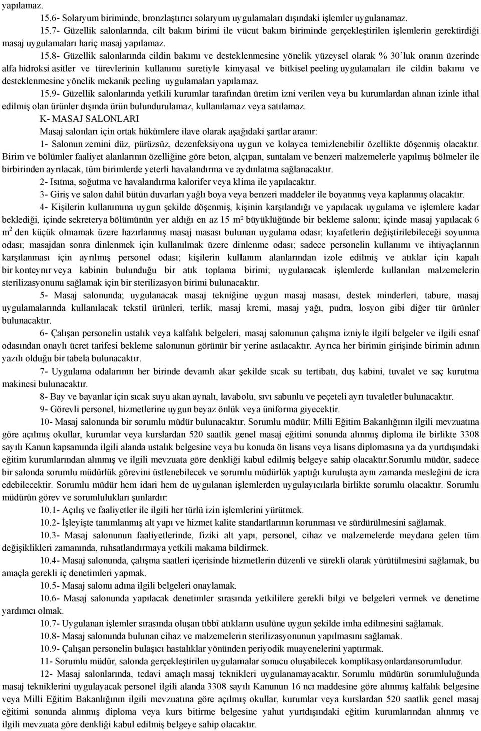 uygulamaları ile cildin bakımı ve desteklenmesine yönelik mekanik peeling uygulamaları yapılamaz. 15.