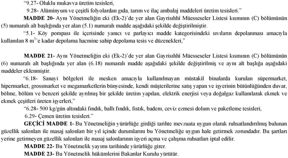 5.1- Köy pompası ile içerisinde yanıcı ve parlayıcı madde kategorisindeki sıvıların depolanması amacıyla kullanılan 8 m 3 e kadar depolama hacmine sahip depolama tesis ve düzenekleri, MADDE 21- Aynı