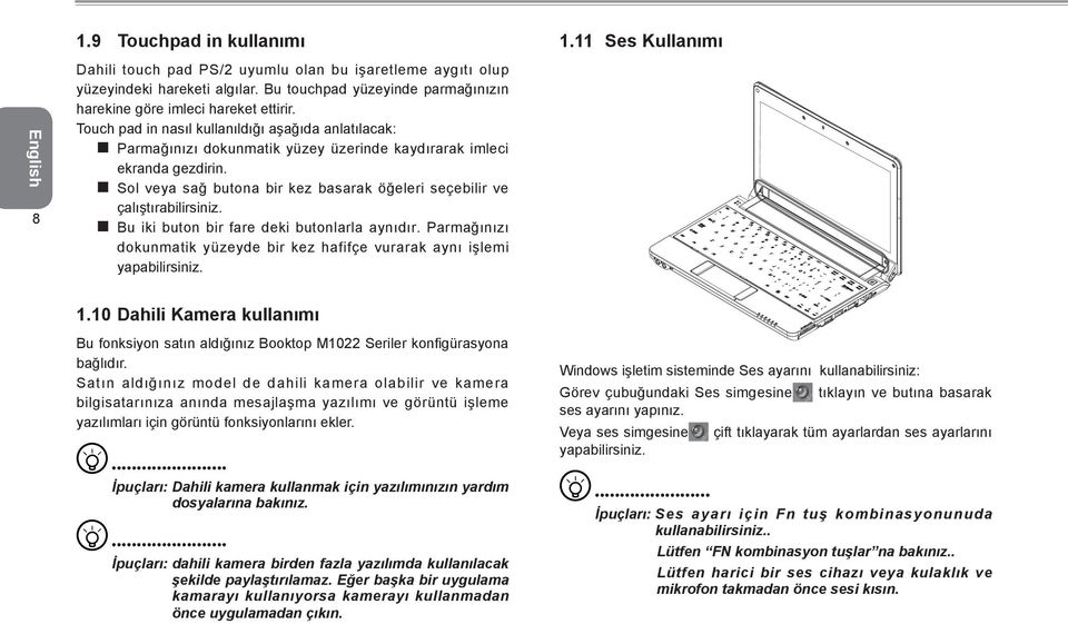 Sol veya sağ butona bir kez basarak öğeleri seçebilir ve çalıştırabilirsiniz. Bu iki buton bir fare deki butonlarla aynıdır.