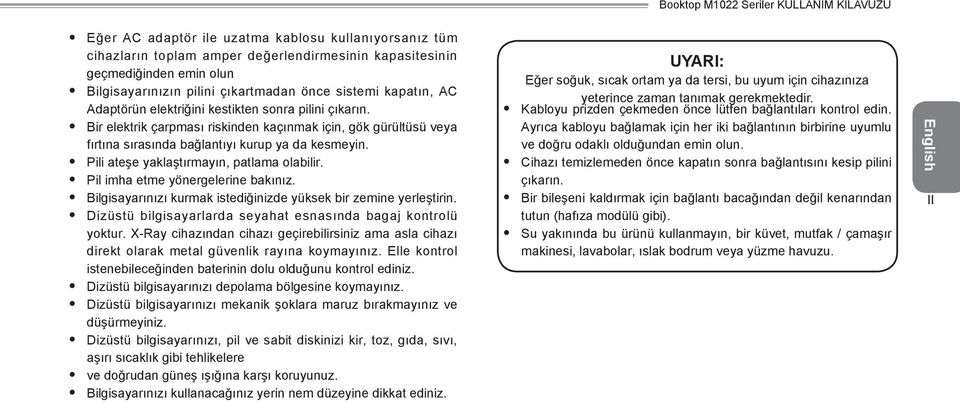 Bir elektrik çarpması riskinden kaçınmak için, gök gürültüsü veya fırtına sırasında bağlantıyı kurup ya da kesmeyin. Pili ateşe yaklaştırmayın, patlama olabilir. Pil imha etme yönergelerine bakınız.