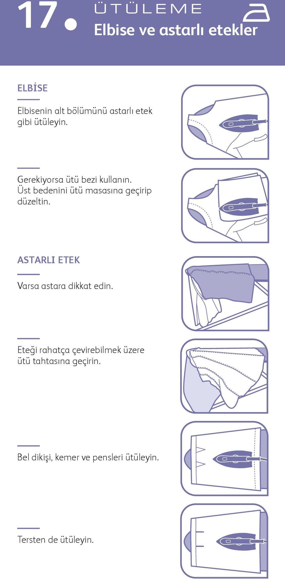 üst bedenini ütü masasına geçirip düzeltin. ASTARLI ETEK Varsa astara dikkat edin.