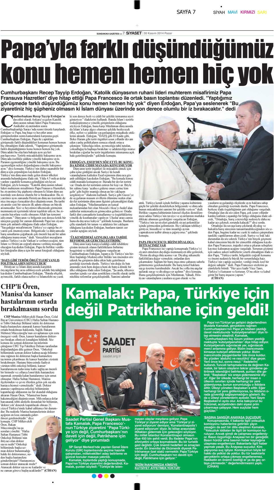 "Yaptığımız görüşmede farklı düşündüğümüz konu hemen hemen hiç yok" diyen Erdoğan, Papa ya seslenerek "Bu ziyaretiniz hiç şüpheniz olmasın ki İslam dünyası üzerinde son derece olumlu bir iz